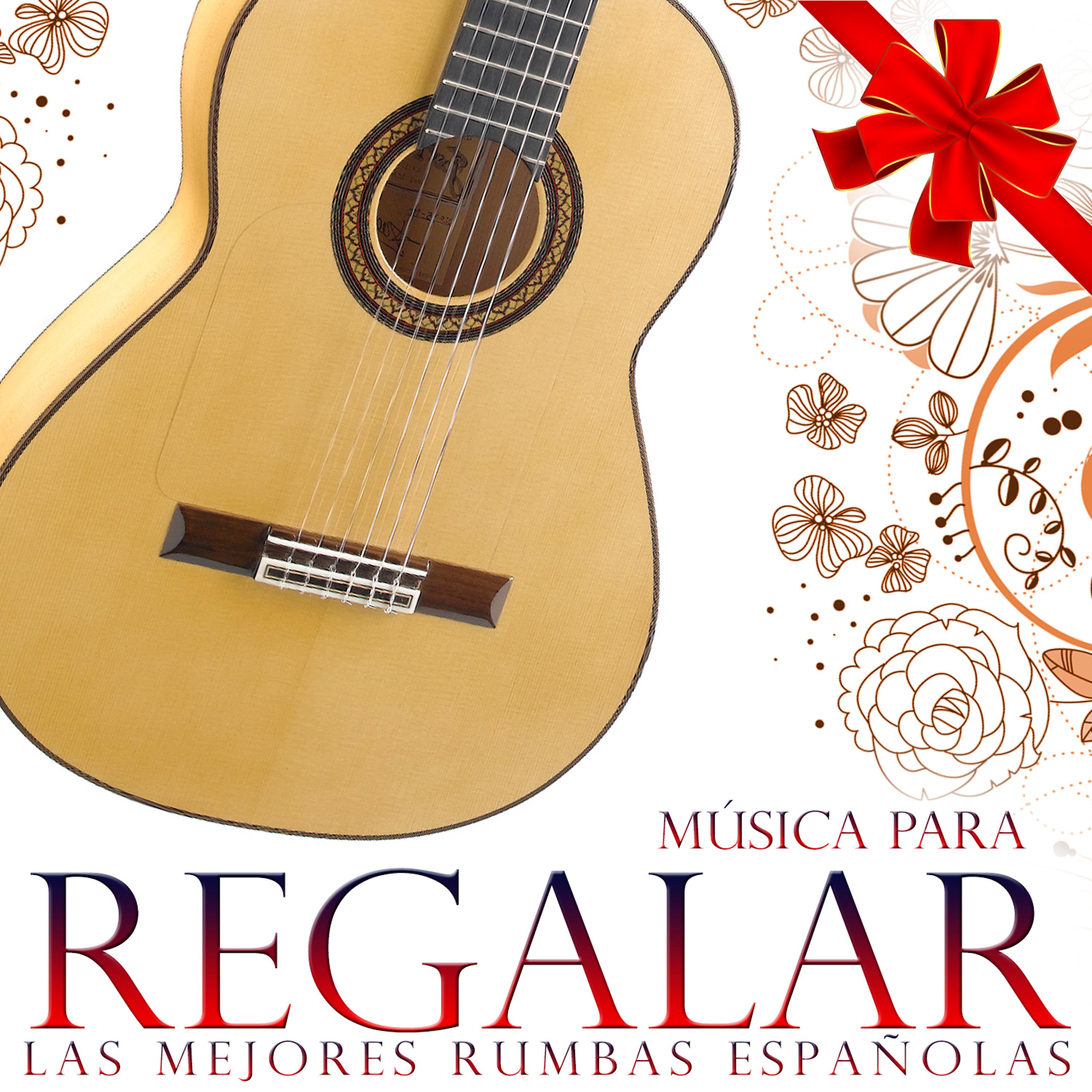 Постер альбома Música para Regalar. Las Mejores Rumbas Españolas