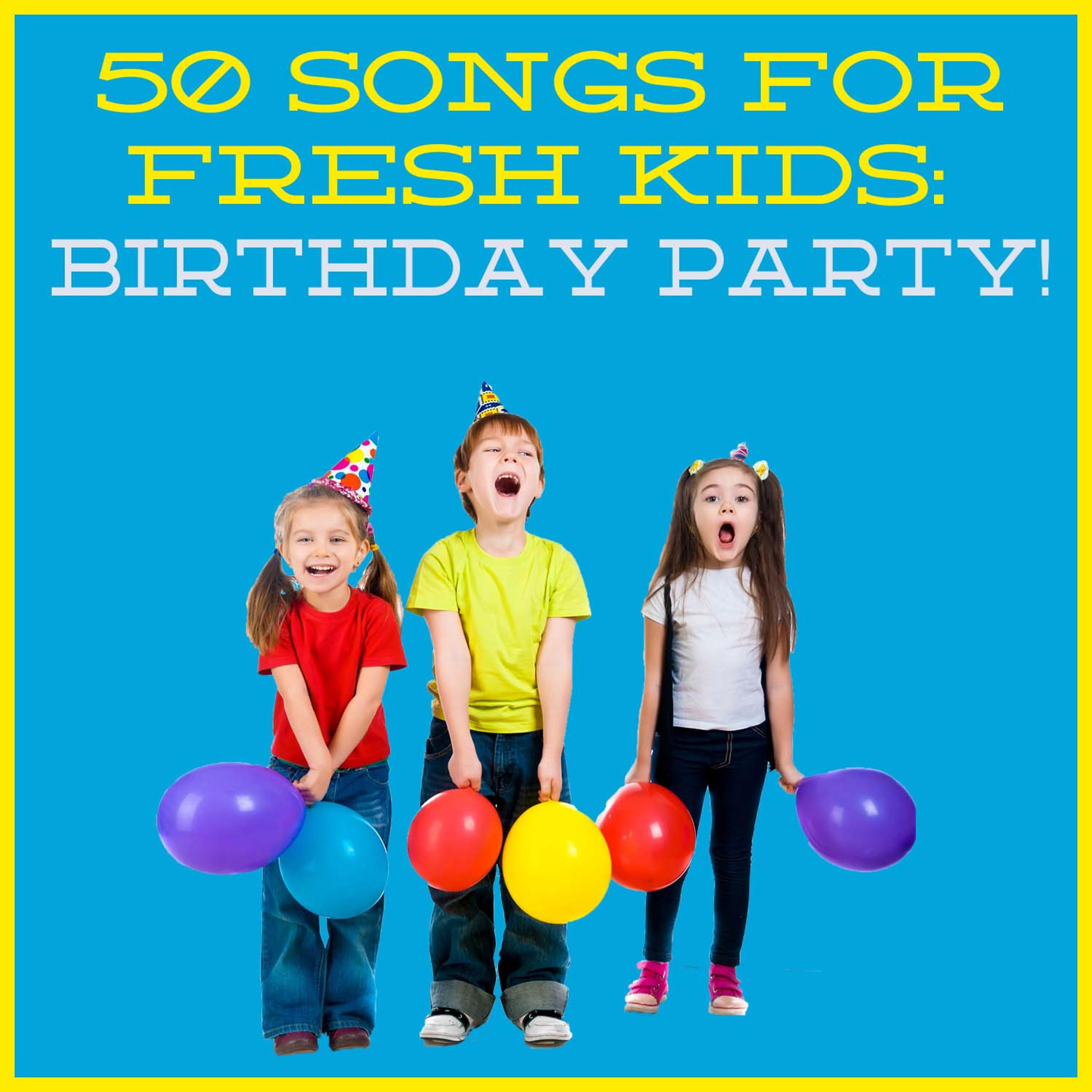 Постер альбома 50 Songs for Fresh Kids: Birthday Party!