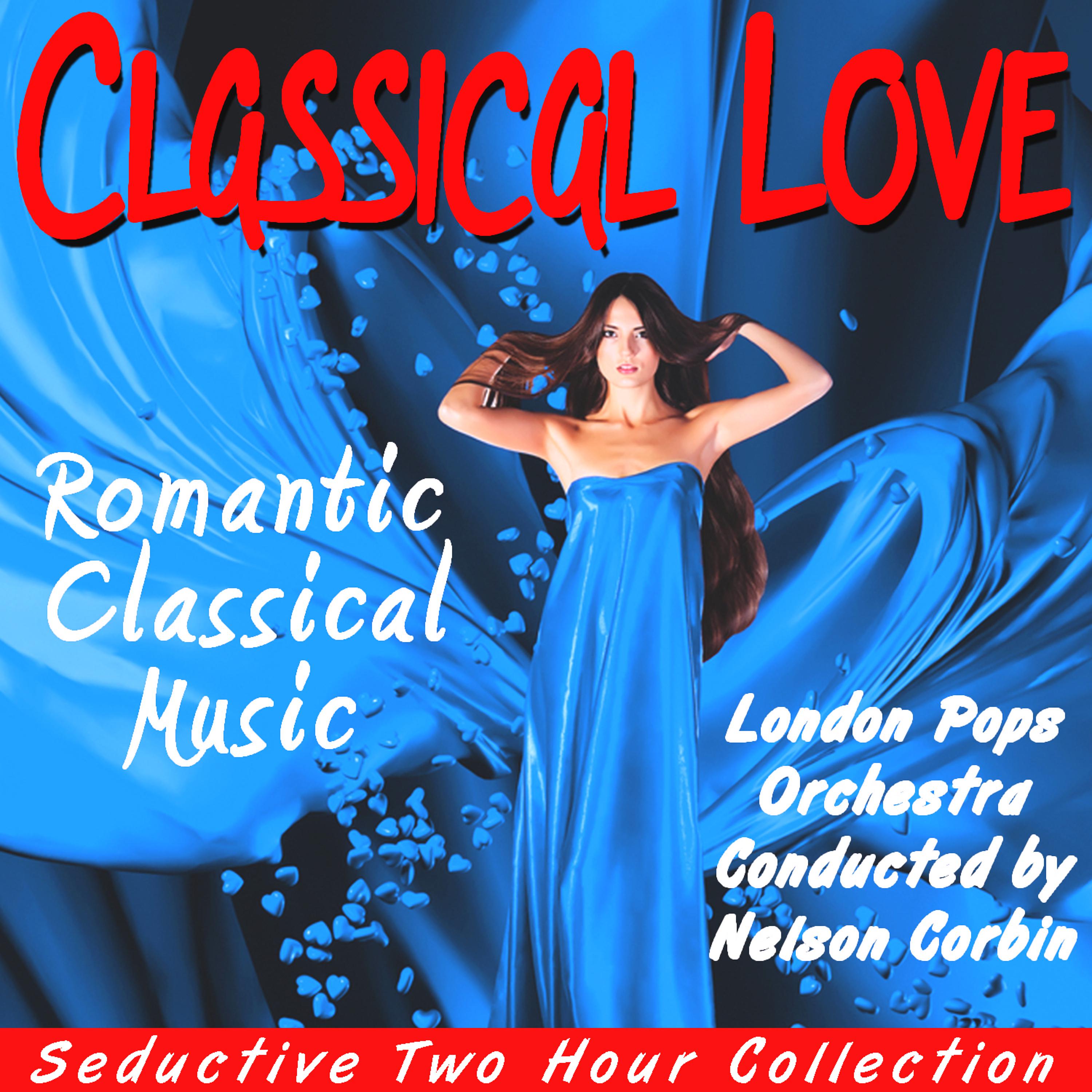 Постер альбома Classical Love:  Romantic Classical Music