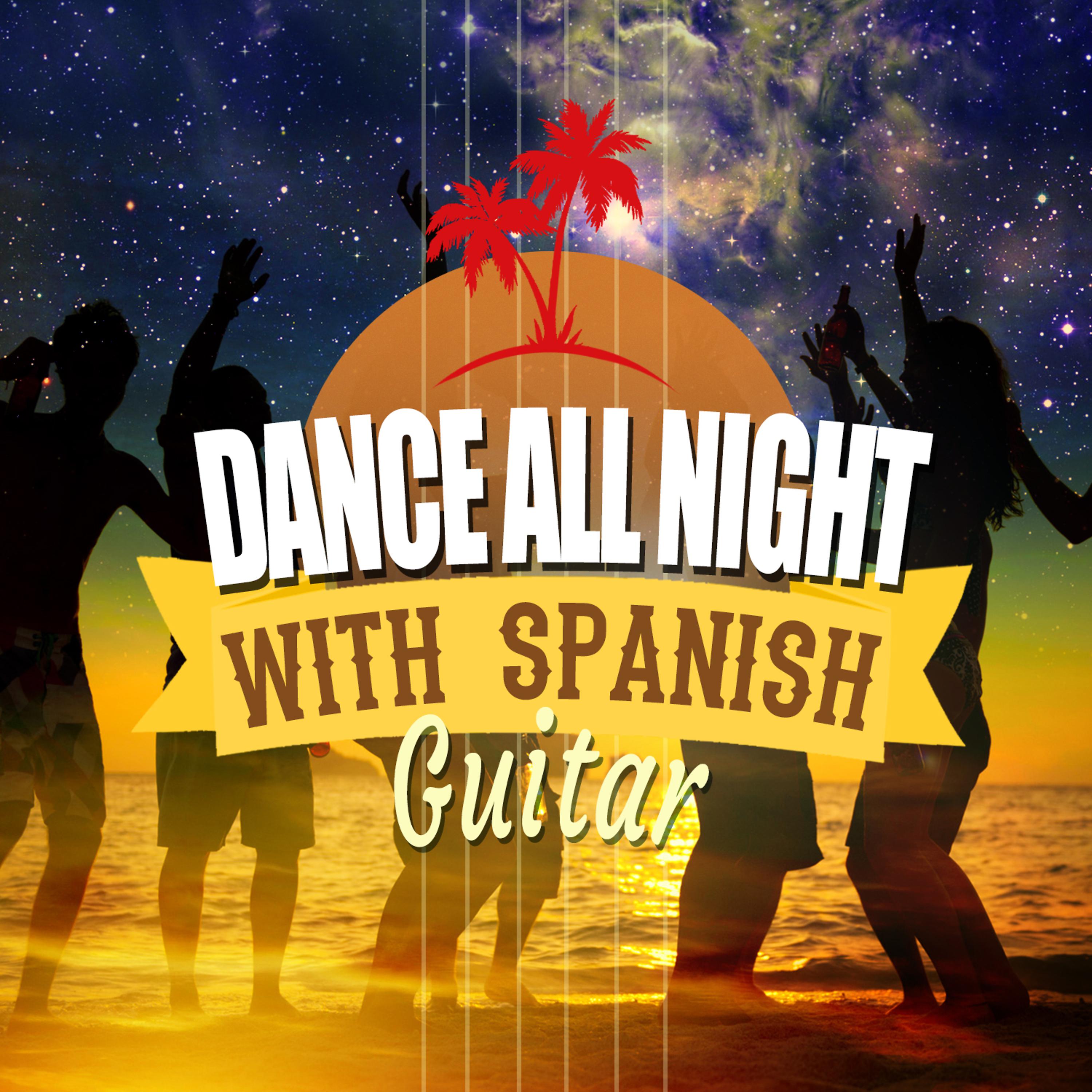 Постер альбома Dance All Night with Spanish Guitar