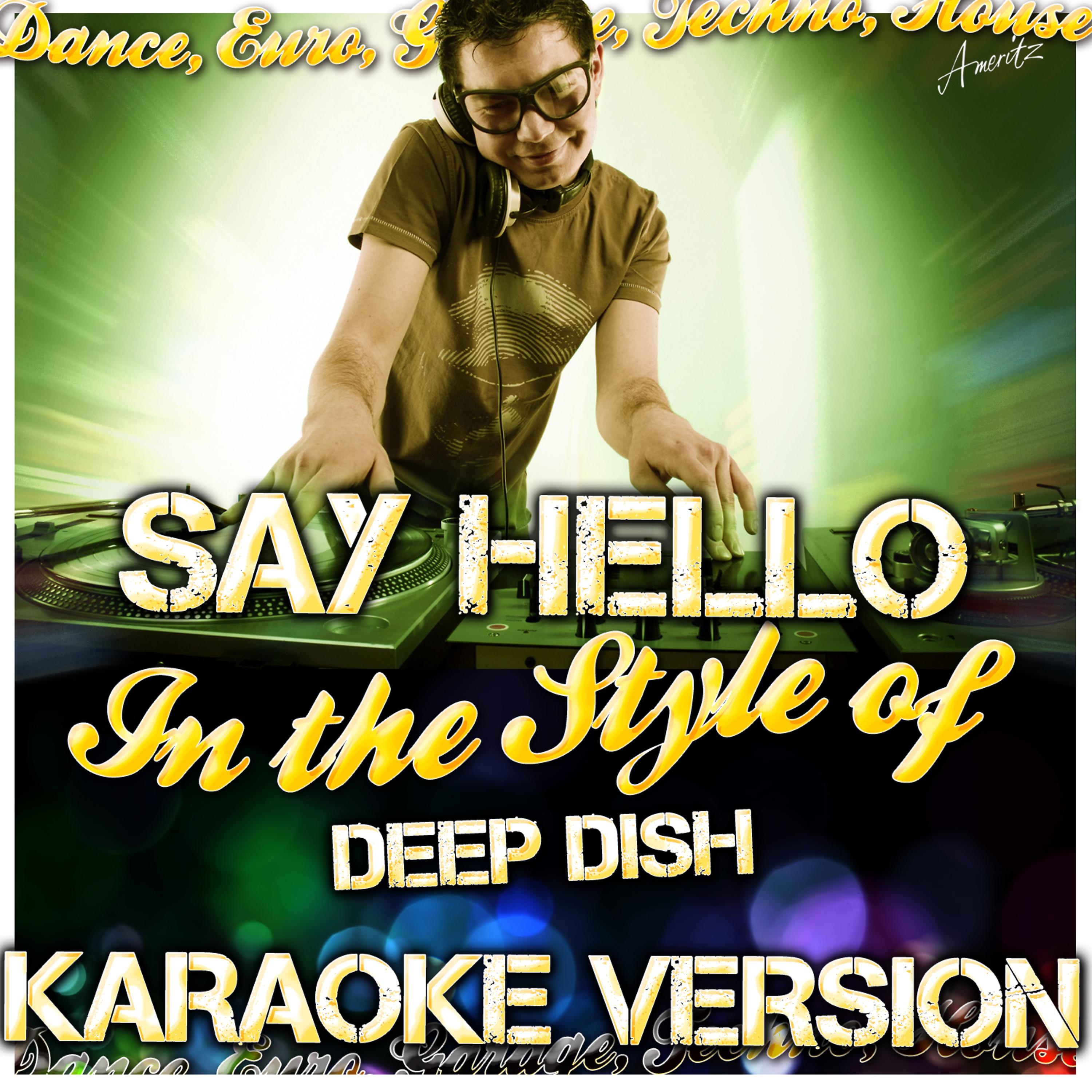 Постер альбома Say Hello (In the Style of Deep Dish) [Karaoke Version]