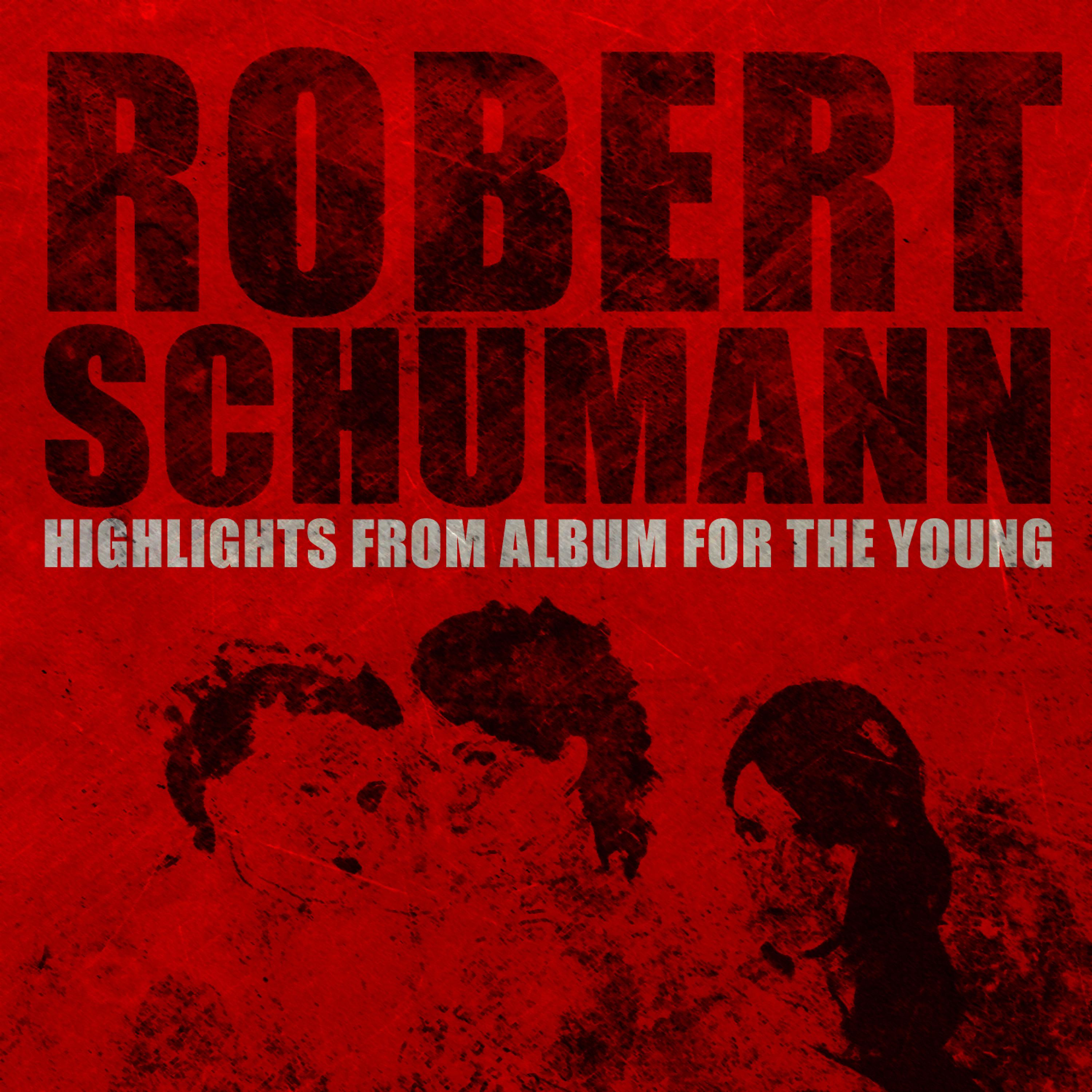Постер альбома Robert Schumann: Highlights from Album for the Young