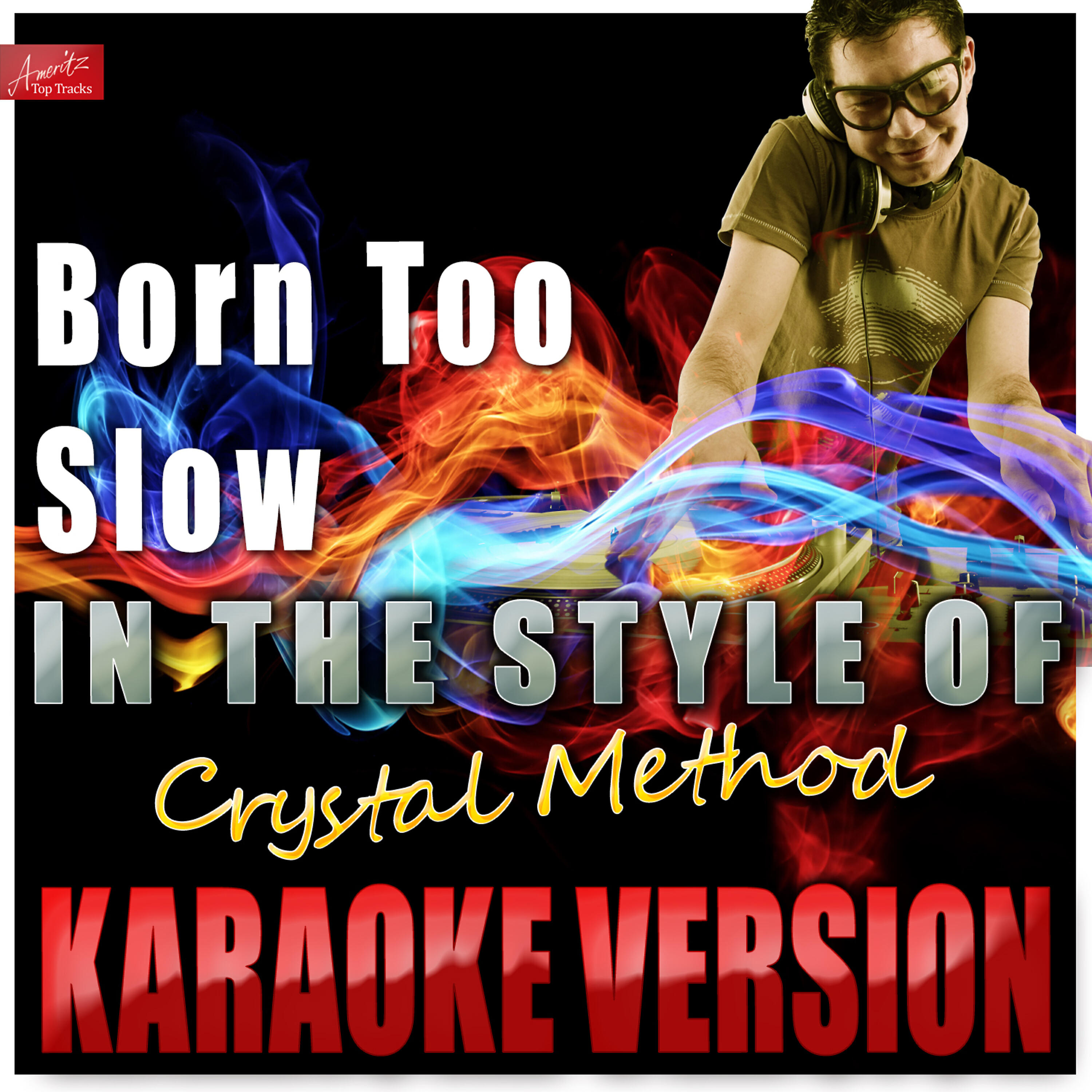 Ameritz Top Tracks - Born Too Slow (In the Style of Crystal Method) [Karaoke Version]