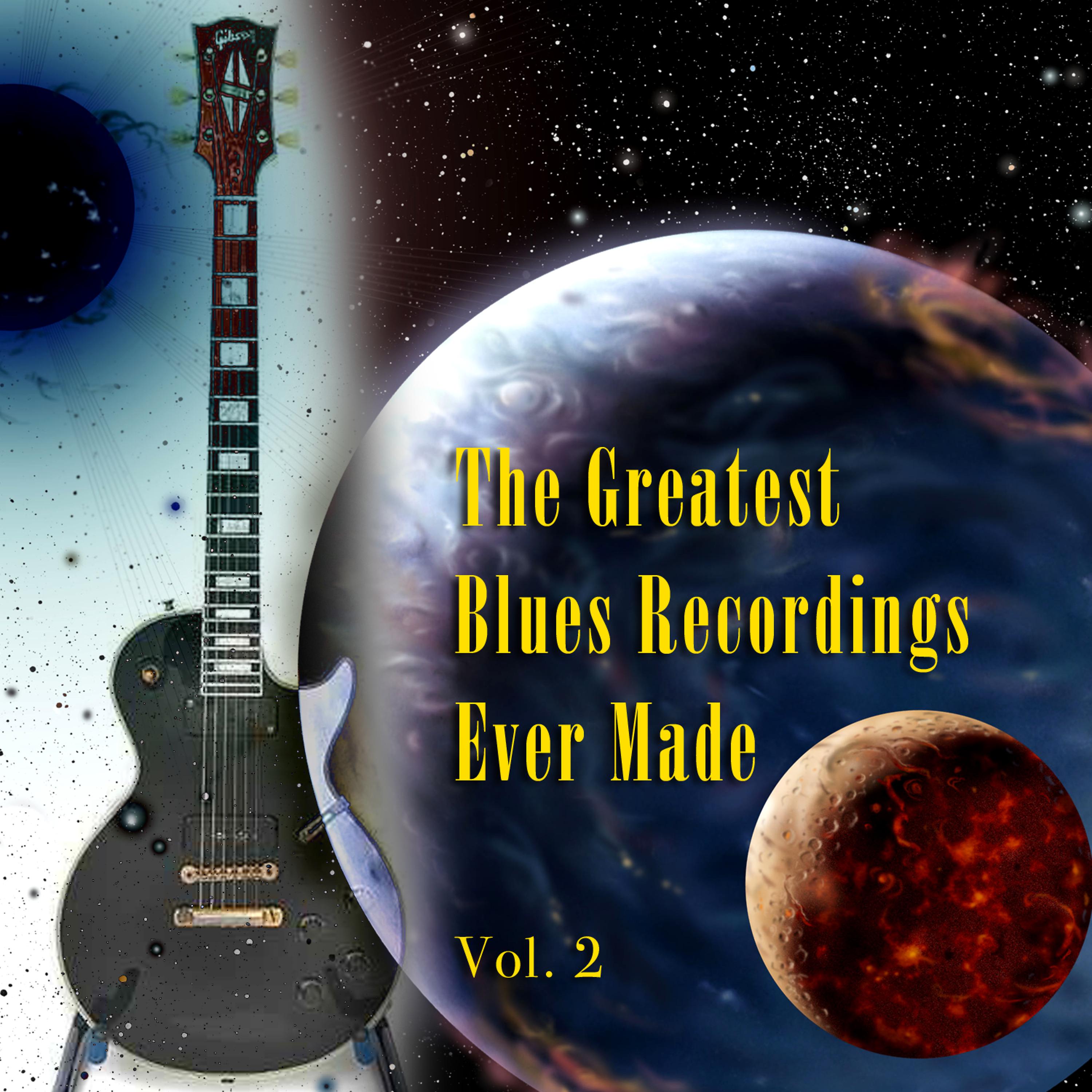 Постер альбома The Greatest Blues Recordings Ever Made Vol. 2