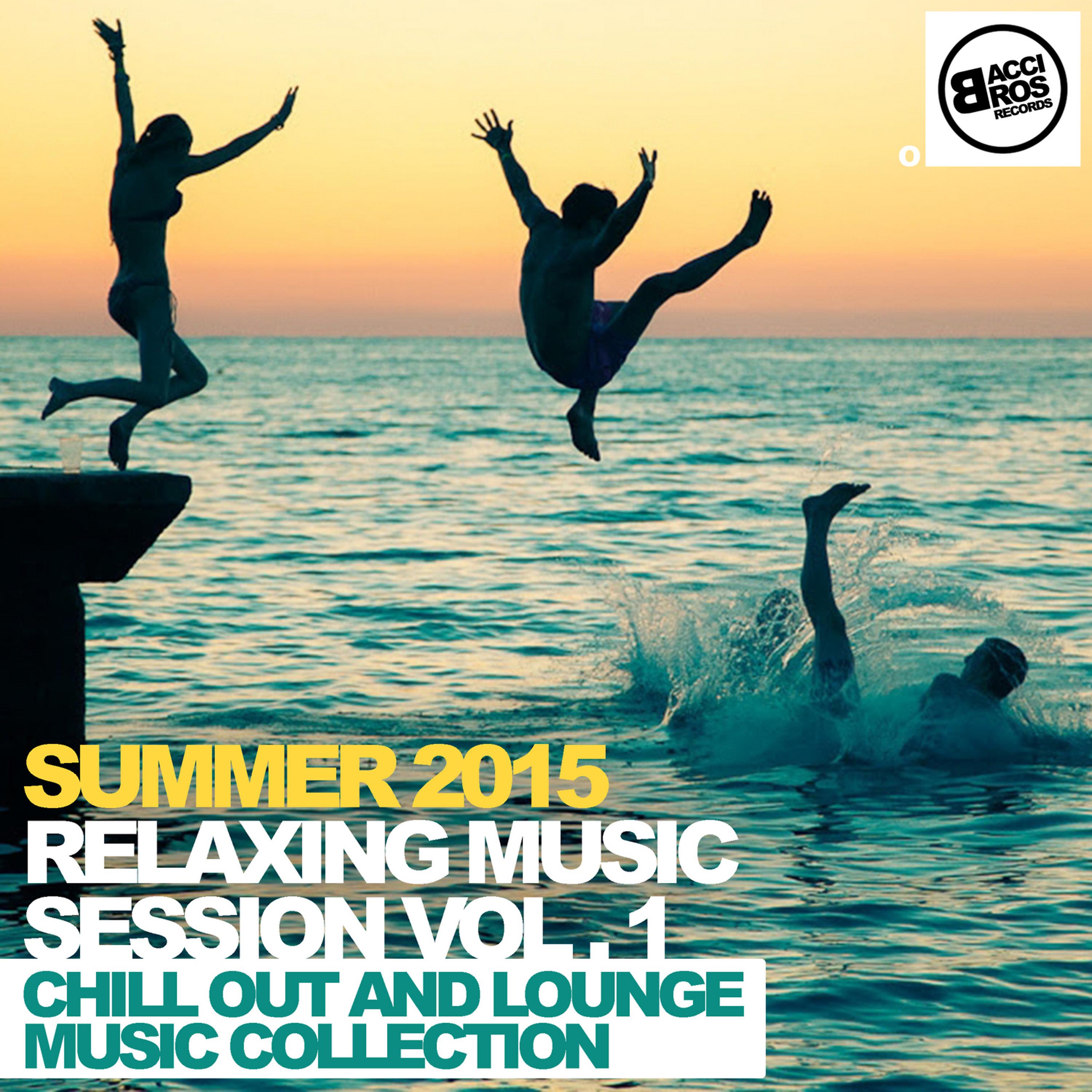 Постер альбома Summer 2015 - Relaxing Music Session Vol. 1 - Chill out and Lounge Music Collection