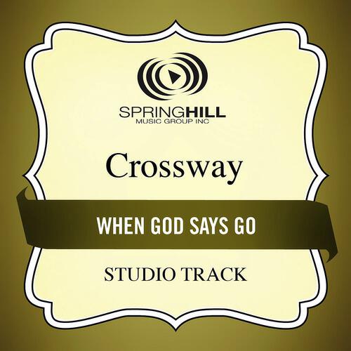 CrossWay - When God Says Go (Medium Key Performance Track Without Background Vocals)