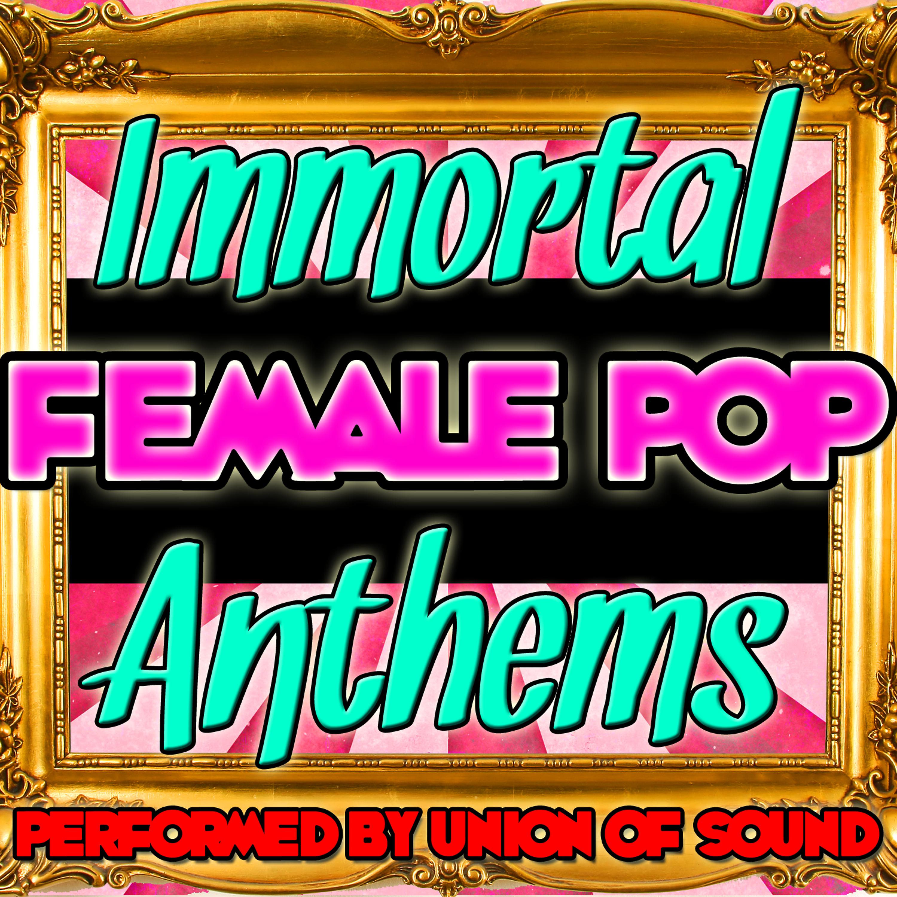 Постер альбома Immortal Female Pop Anthems