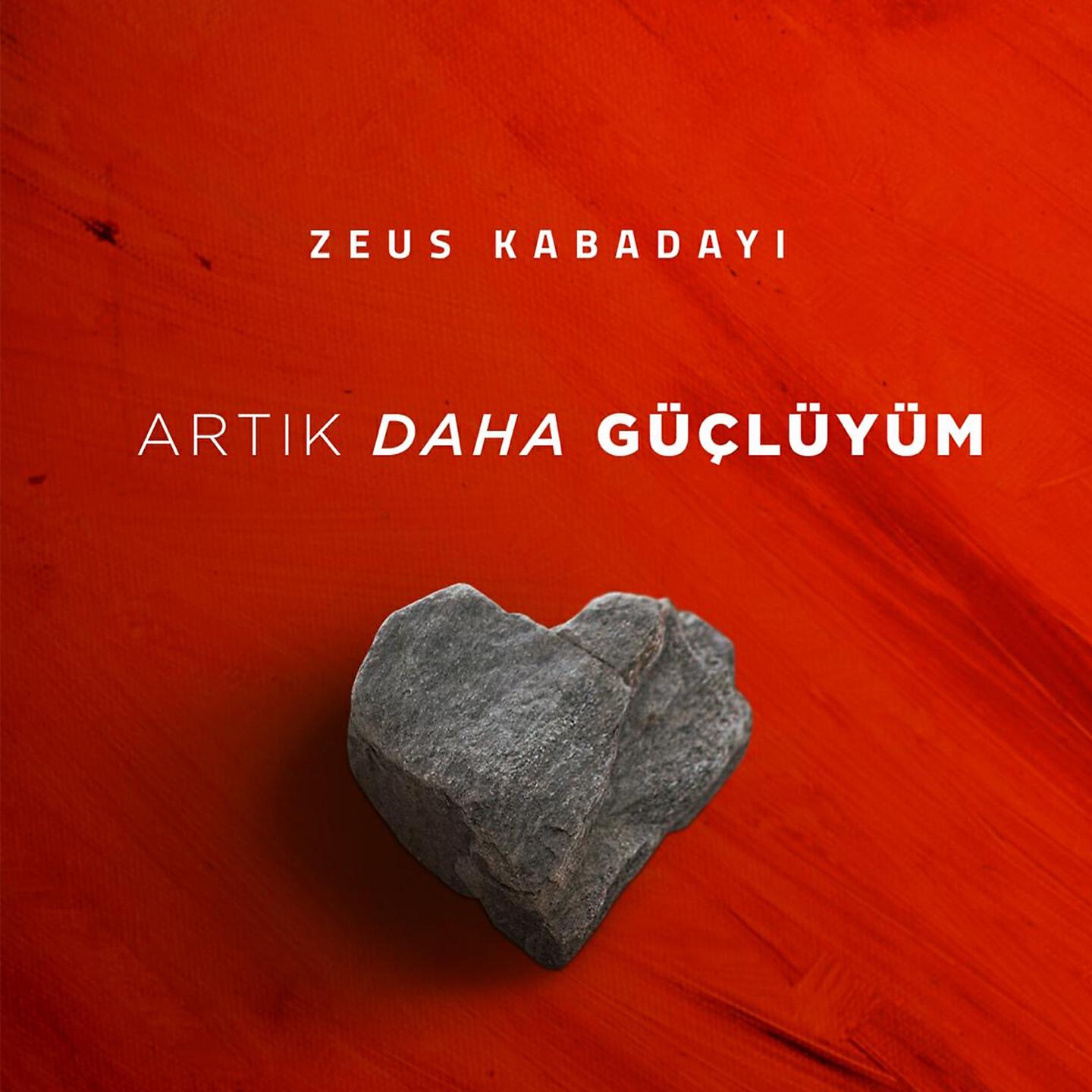Zeus Kabadayı - Artık Daha Güçlüyüm