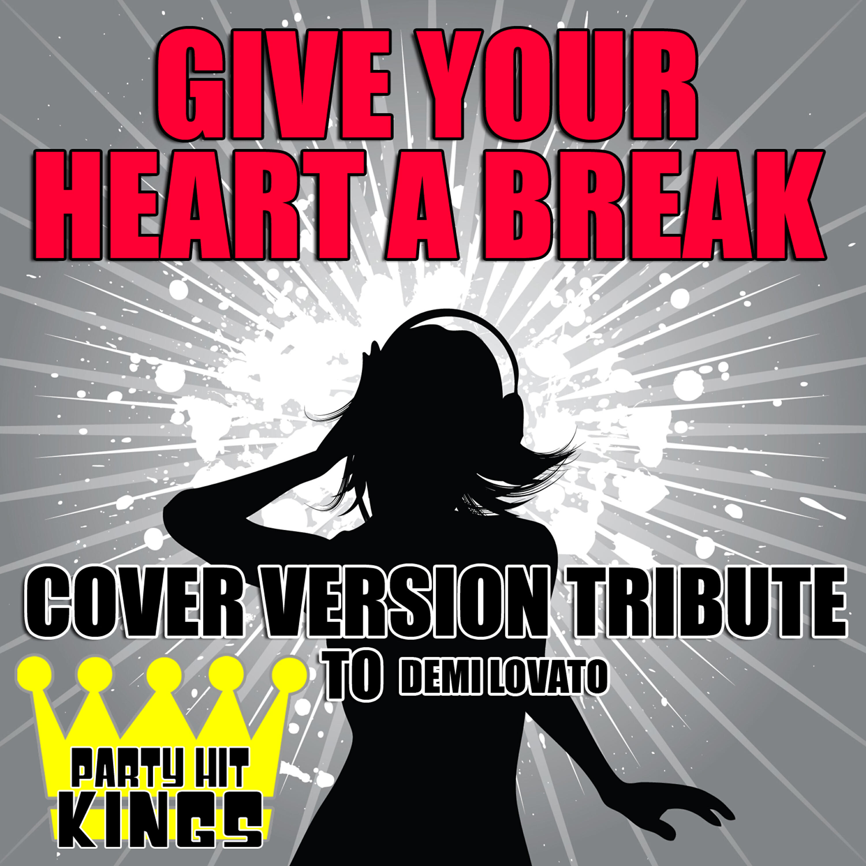 Party Hit Kings - Give Your Heart a Break (Cover Version Tribute to Demi Lovato)