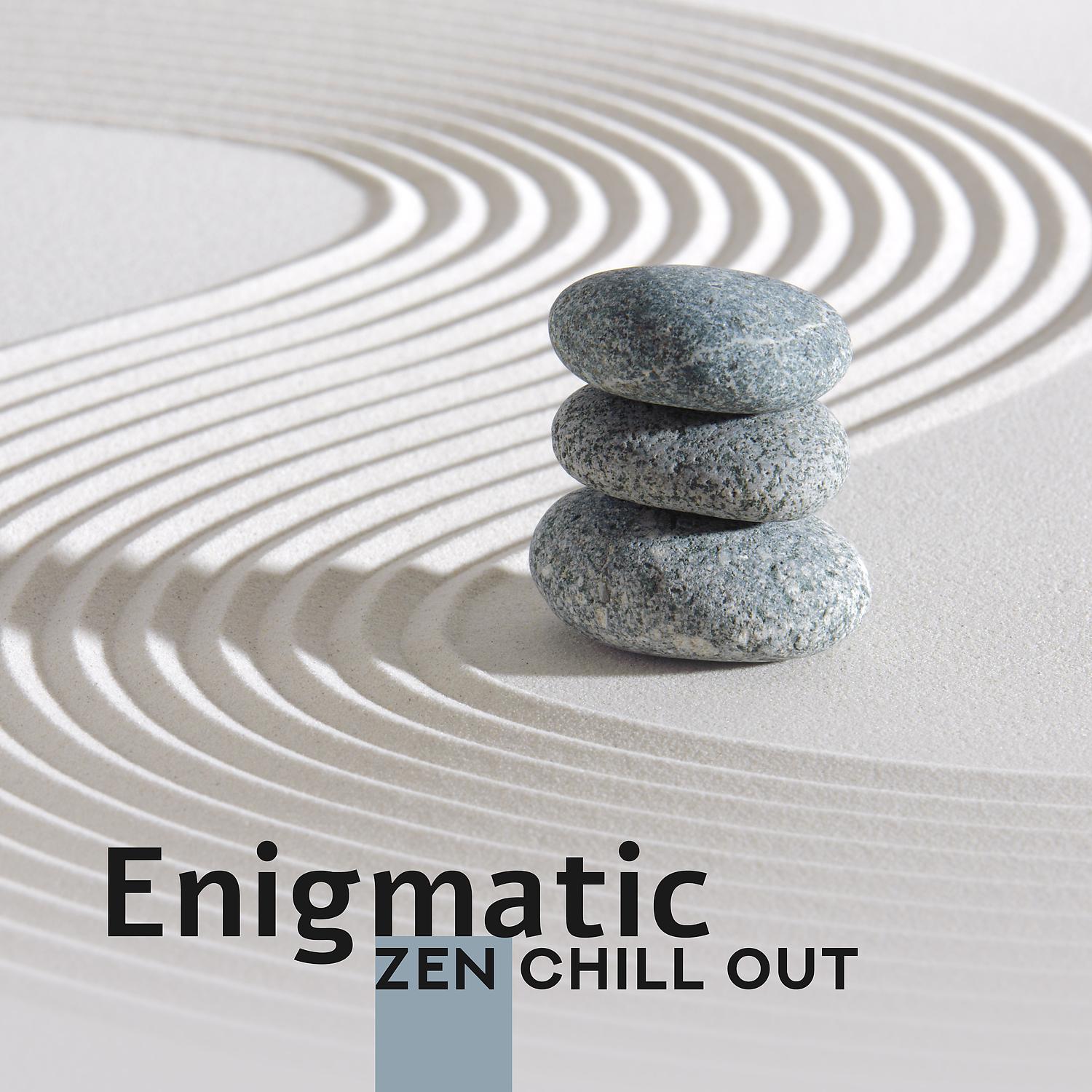 Постер альбома Enigmatic Zen Chill Out: Buddha Lounge, Relax to the Beat, Yoga, Meditation, Spa