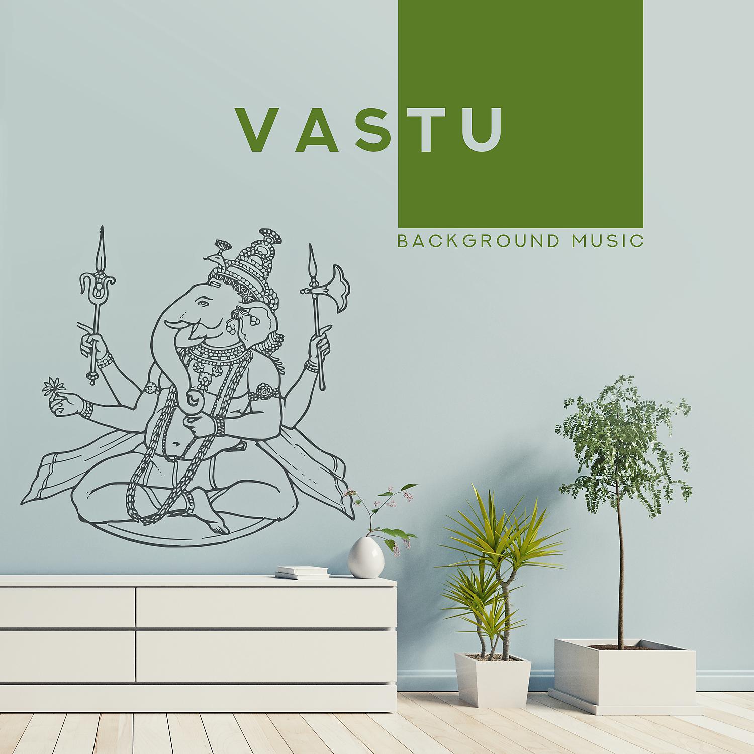 Постер альбома Vastu Background Music: Live According to Hindu Principles, Try Yoga of Design