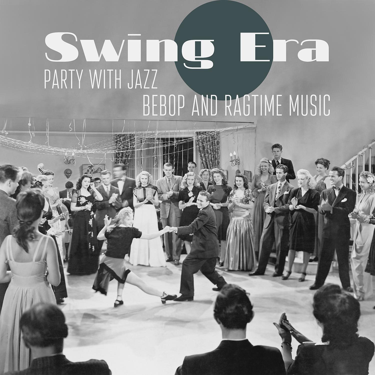 Постер альбома Swing Era – Party with Jazz, Bebop and Ragtime Music