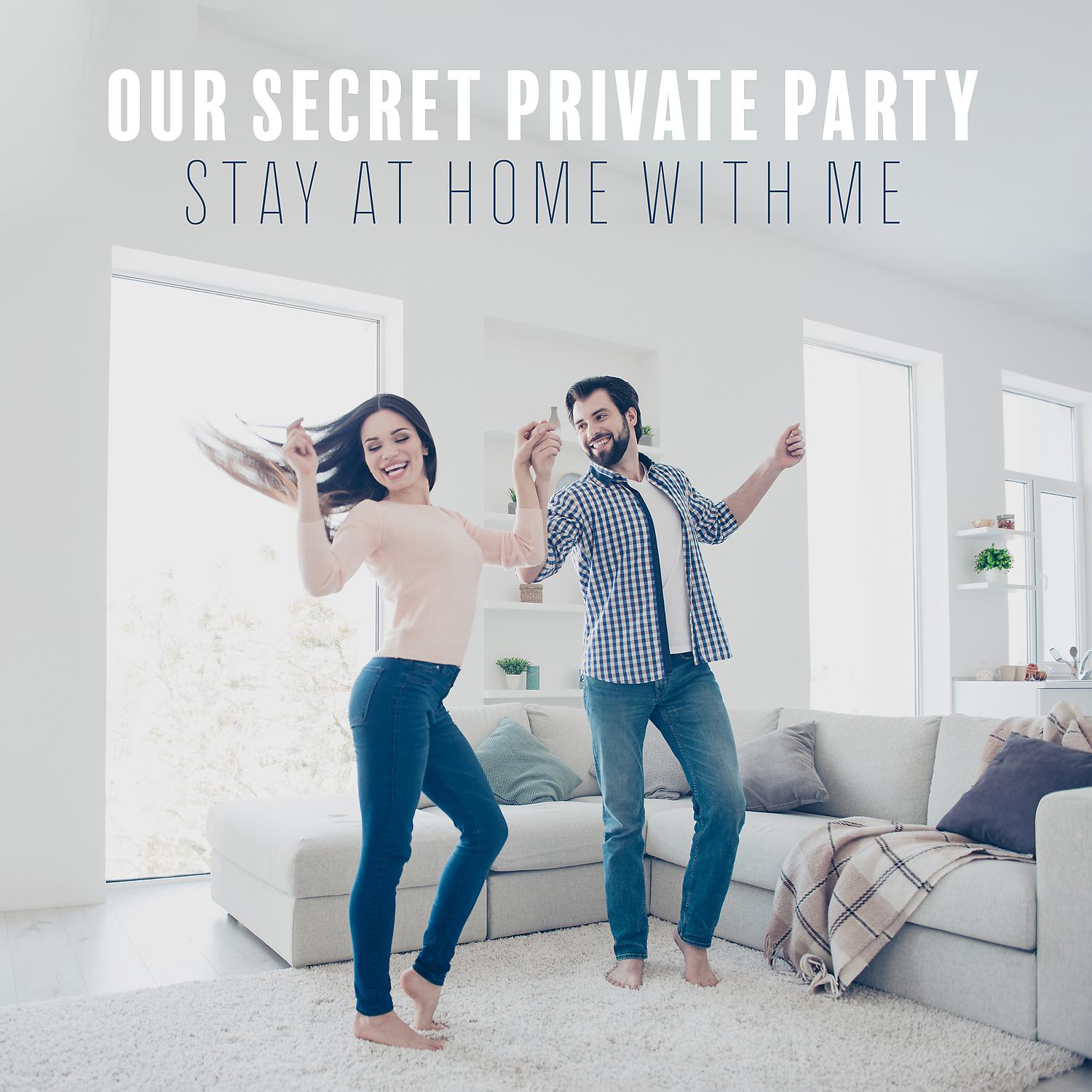 Постер альбома Our Secret Private Party - Stay at Home with Me