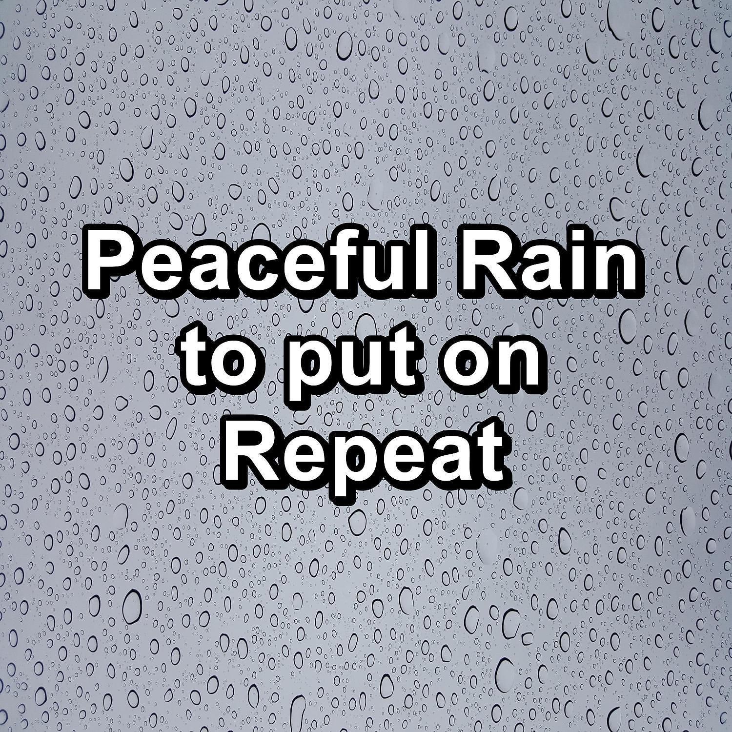 Постер альбома Peaceful Rain to put on Repeat