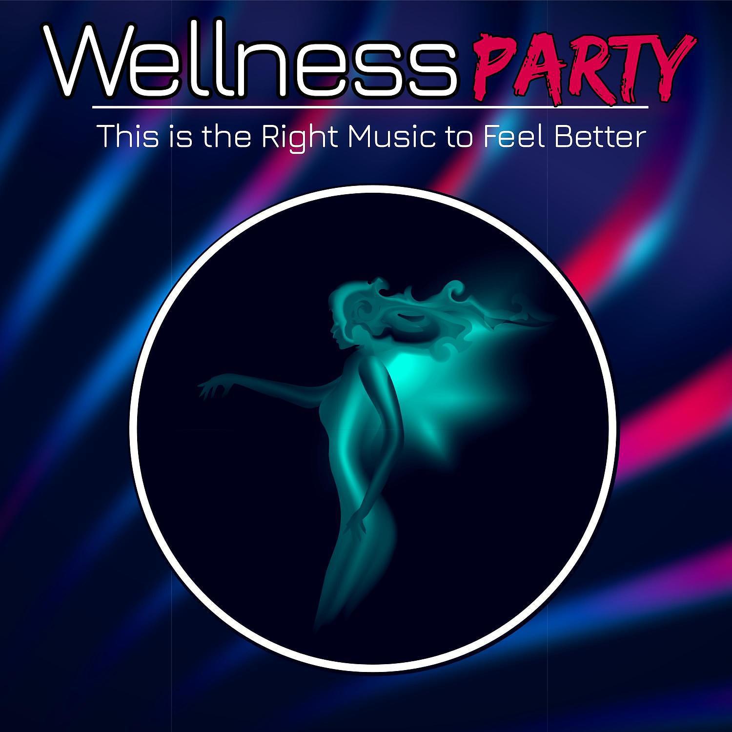 Постер альбома Wellness Party: This is the Right Music to Feel Better