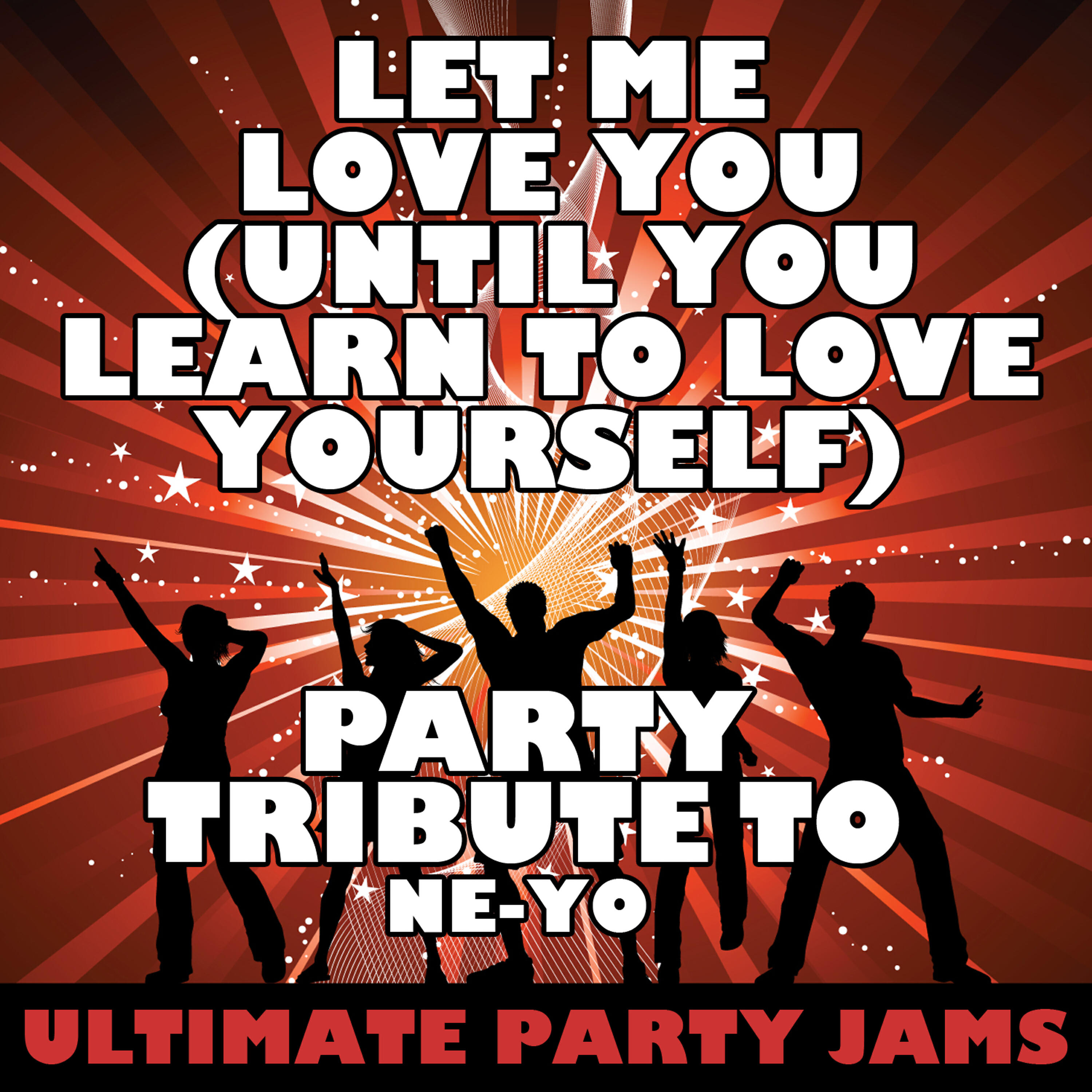 Ultimate Party Jams - Let Me Love You (Until You Learn to Love Yourself) [Party Tribute to Ne-Yo]