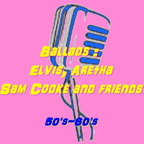 Постер альбома Ballads : Elvis, Aretha, Sam Cooke and friends