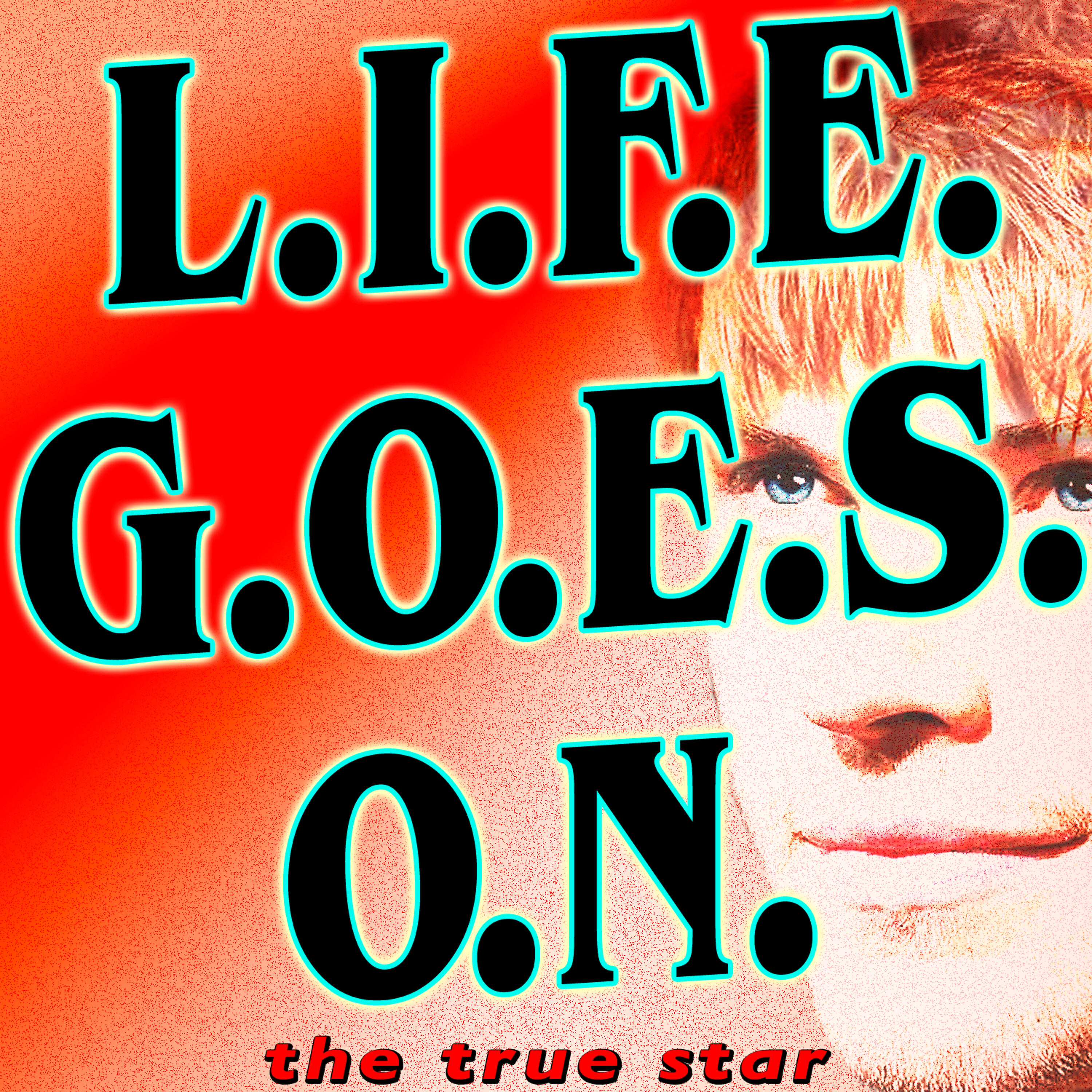 The True Star - L.I.F.E.G.O.E.S.O.N.