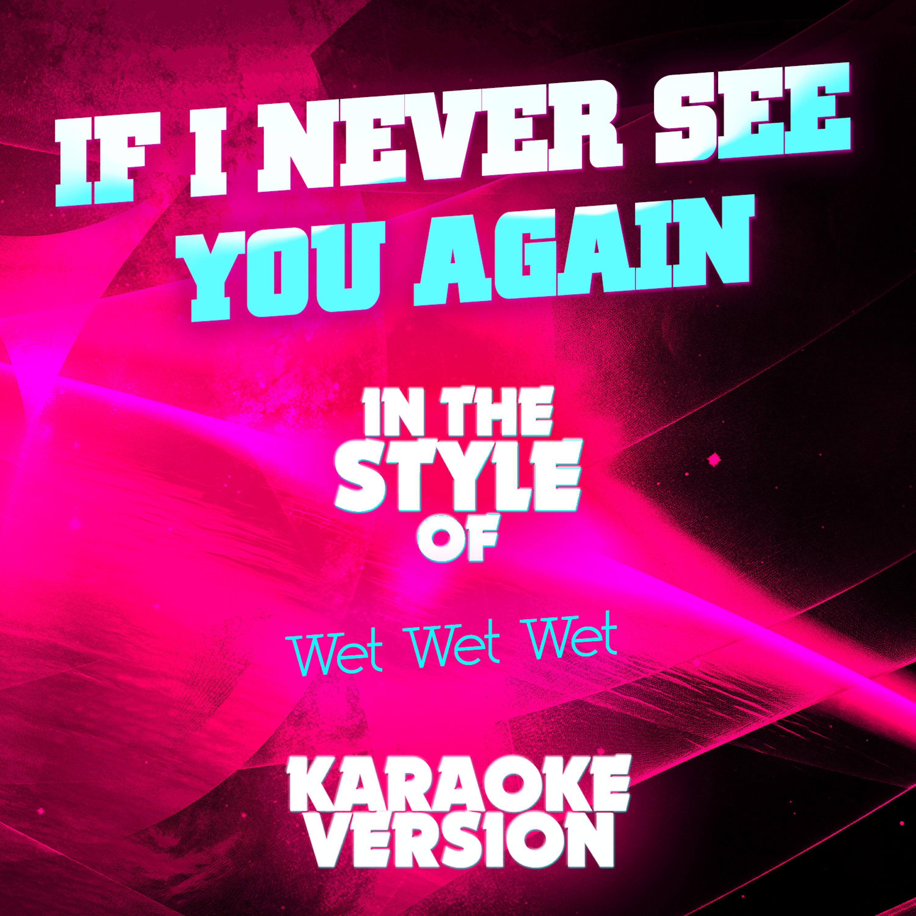 Ameritz Audio Karaoke - If I Never See You Again (In the Style of Wet Wet Wet) [Karaoke Version]