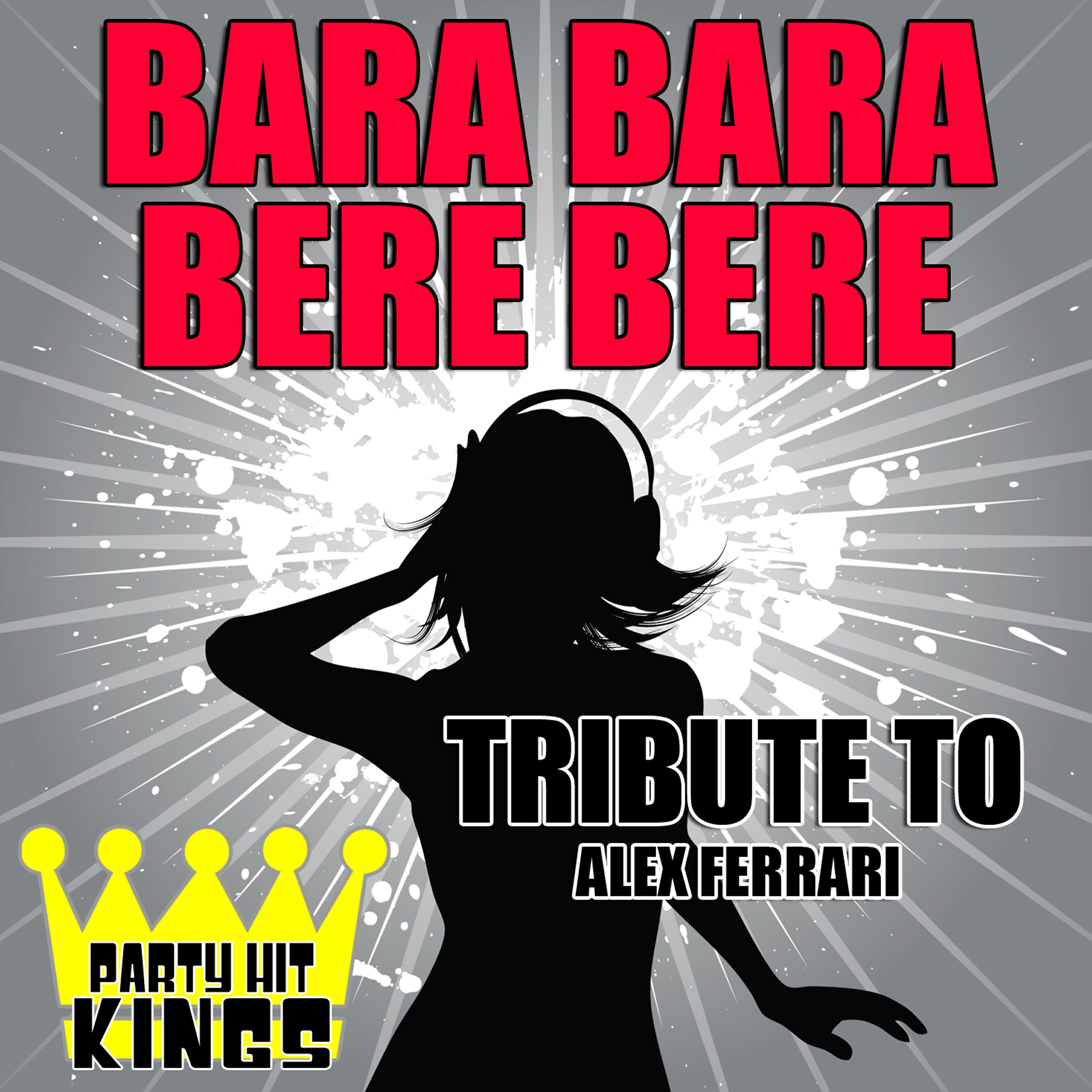 Party Hit Kings - Bara Bara Bere Bere (Tribute to Alex Ferrari)