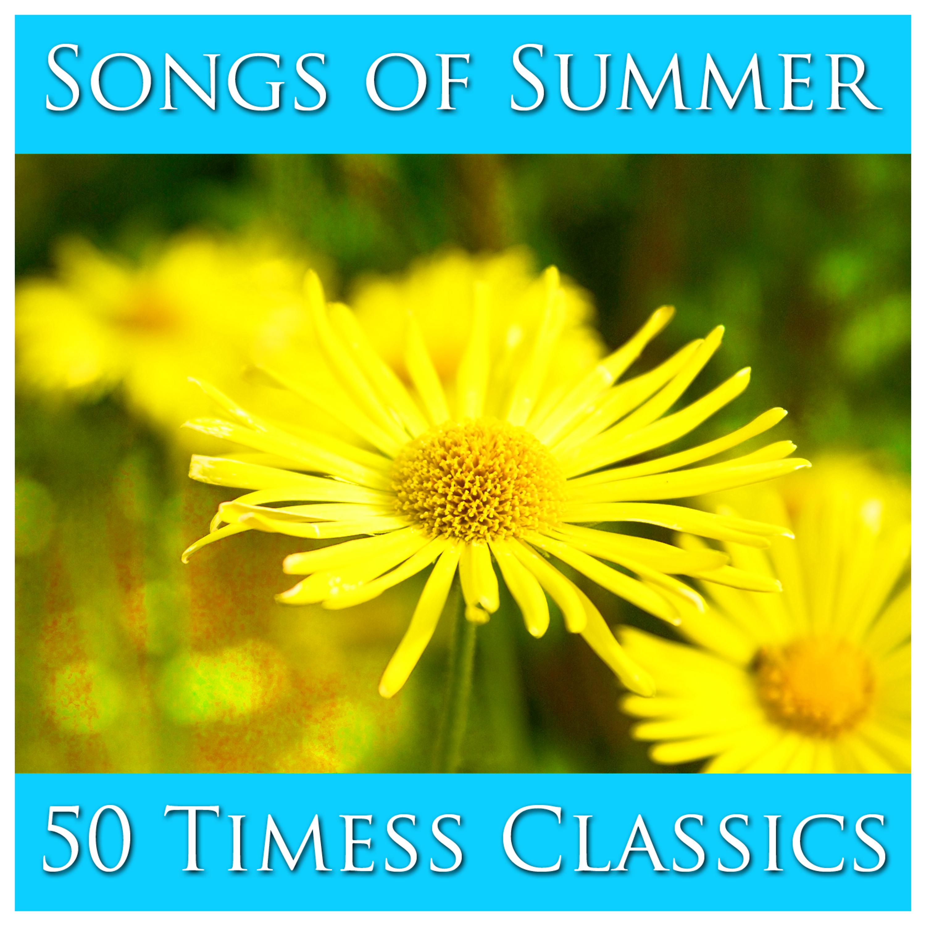 Постер альбома Songs of Summer: 50 Timeless Classics