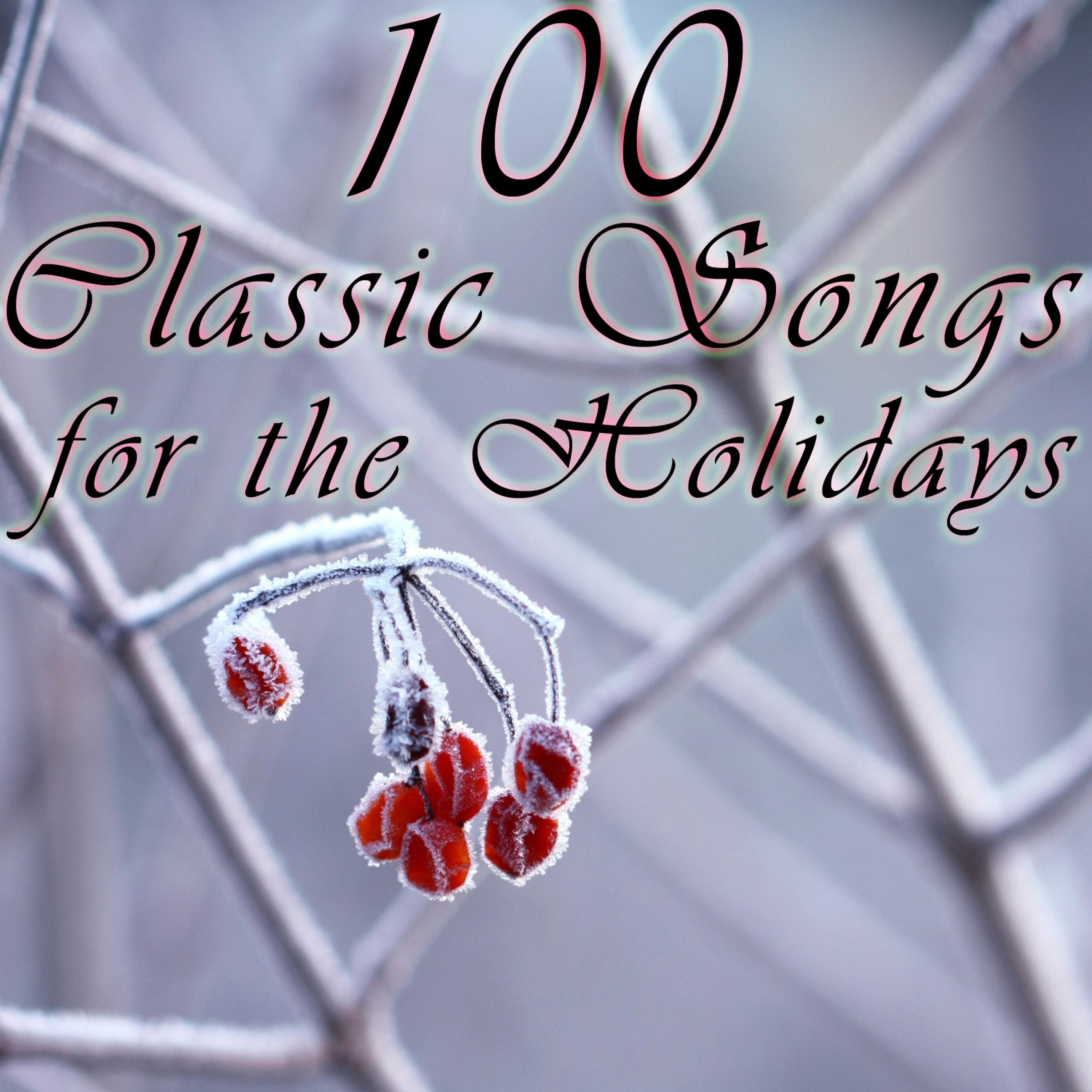 Постер альбома 100 Classic Songs For The Holidays