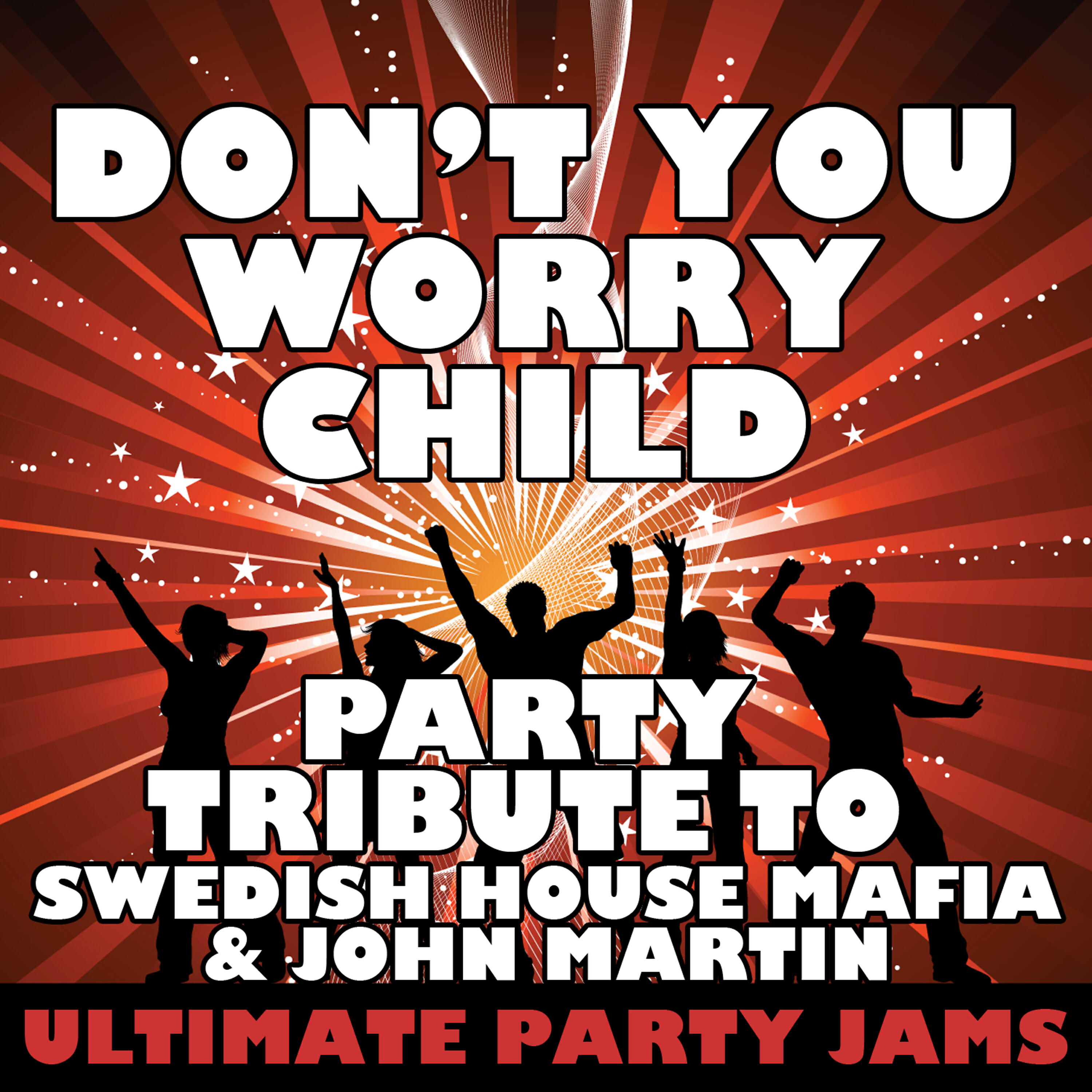 Ultimate Party Jams - Don't You Worry Child (Party Tribute to Swedish House Mafia & John Martin)