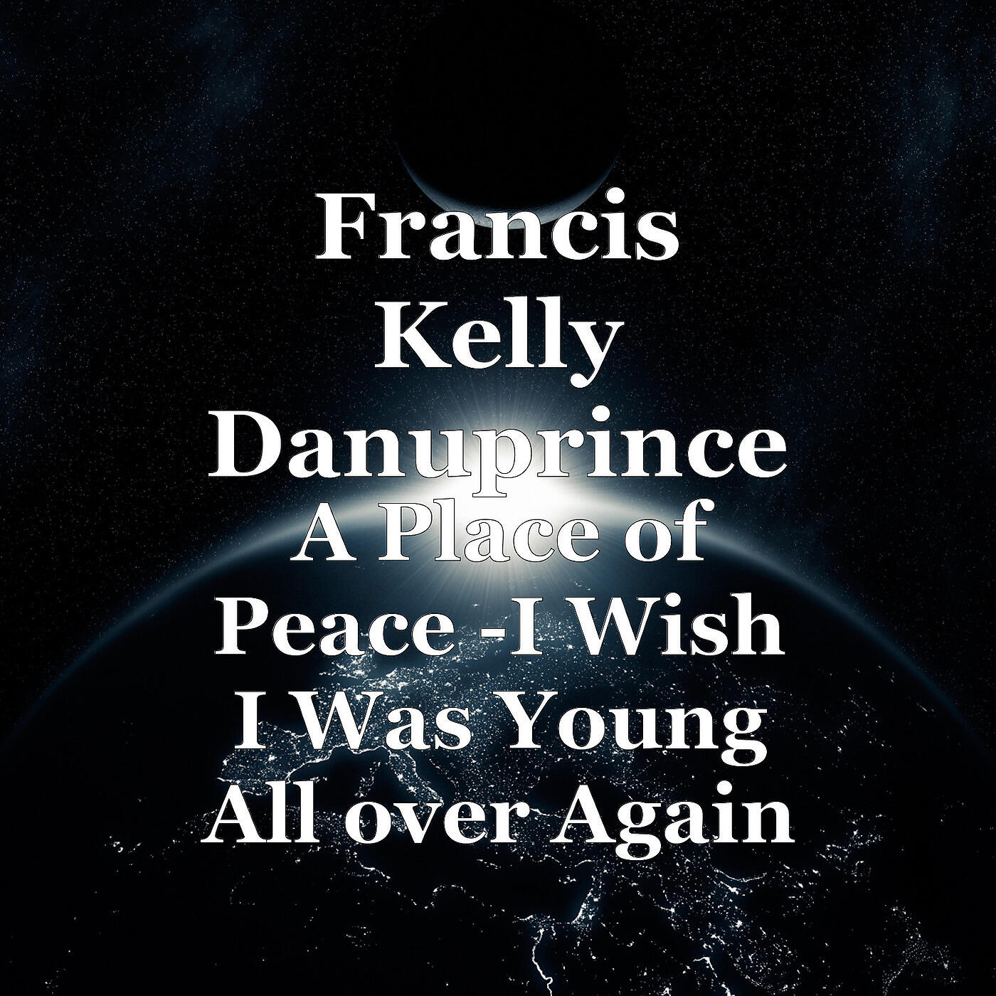 Francis Kelly Danuprince - A Place of Peace -I Wish I Was Young All over Again