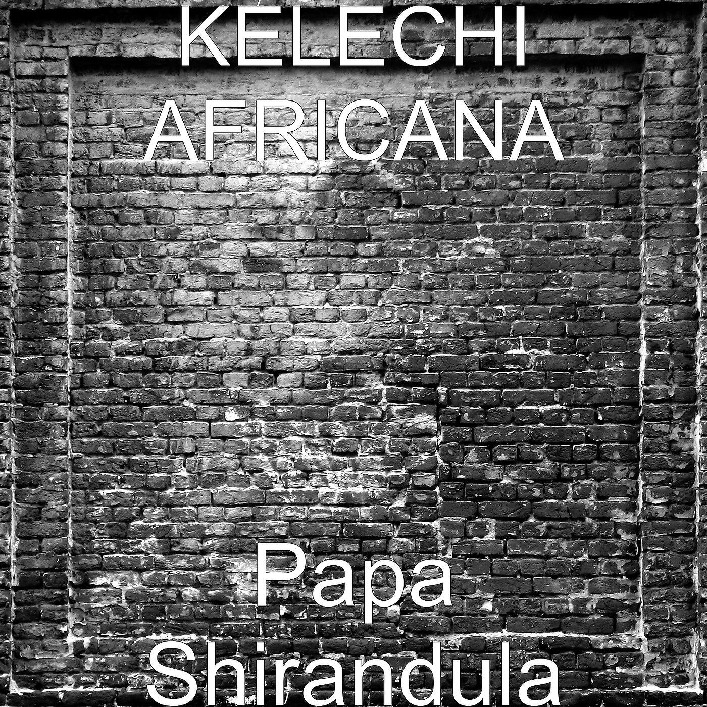 KELECHI AFRICANA - Papa Shirandula