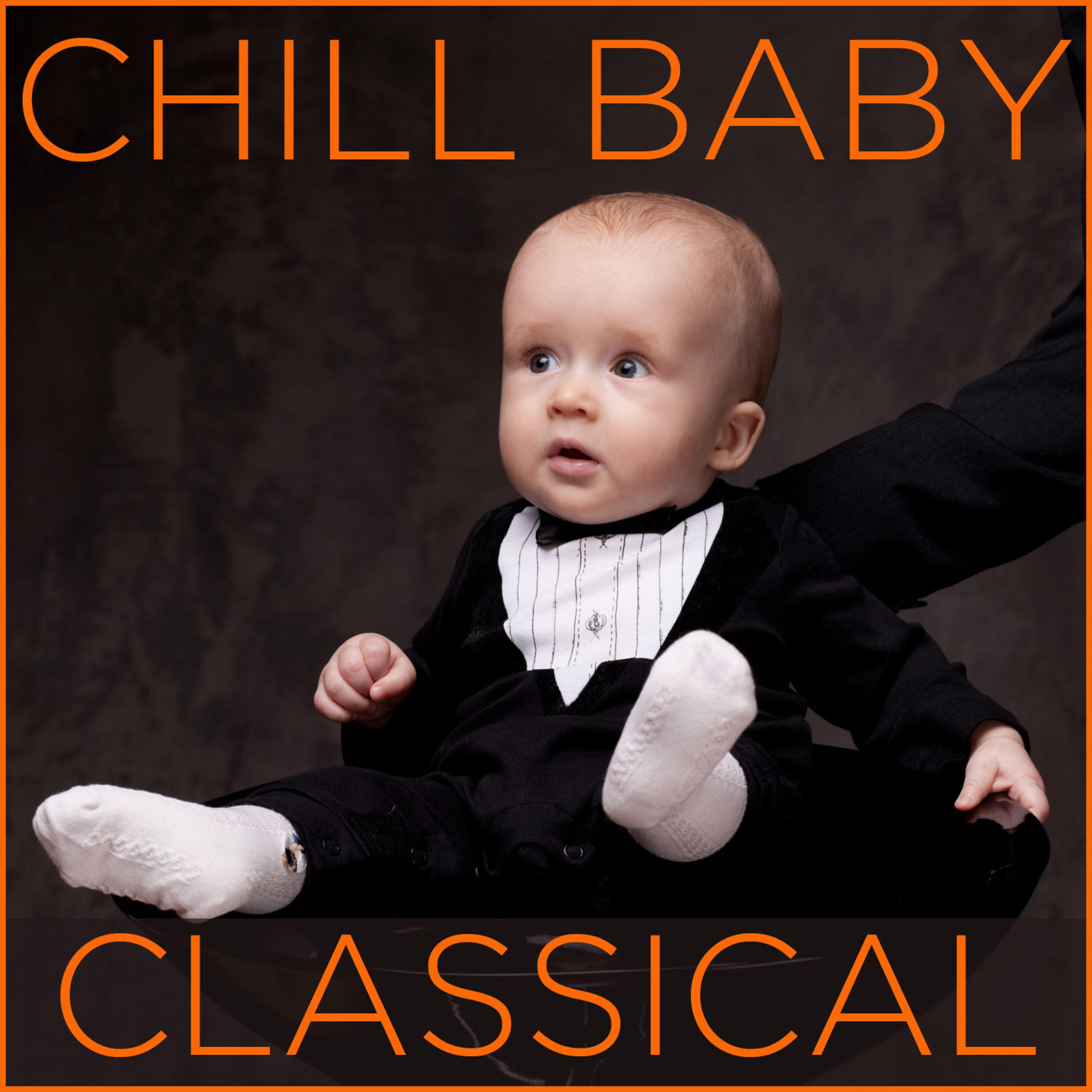 Постер альбома Chill Baby Classical: Relaxing Classical Music for Baby's Naptime and Playtime
