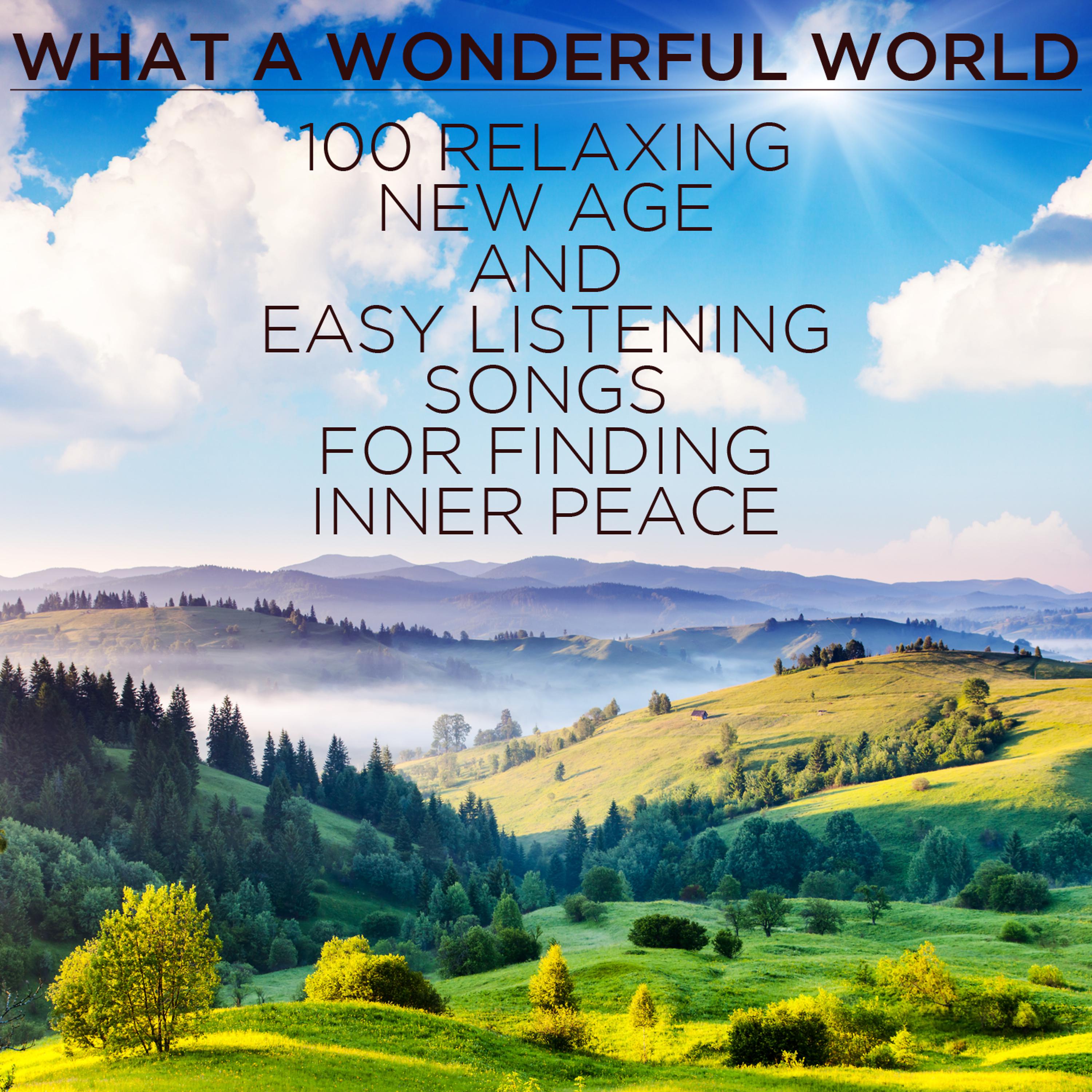 Постер альбома What a Wondeful World: 100 Relaxing New Age and Easy Listening Songs for Finding Inner Peace