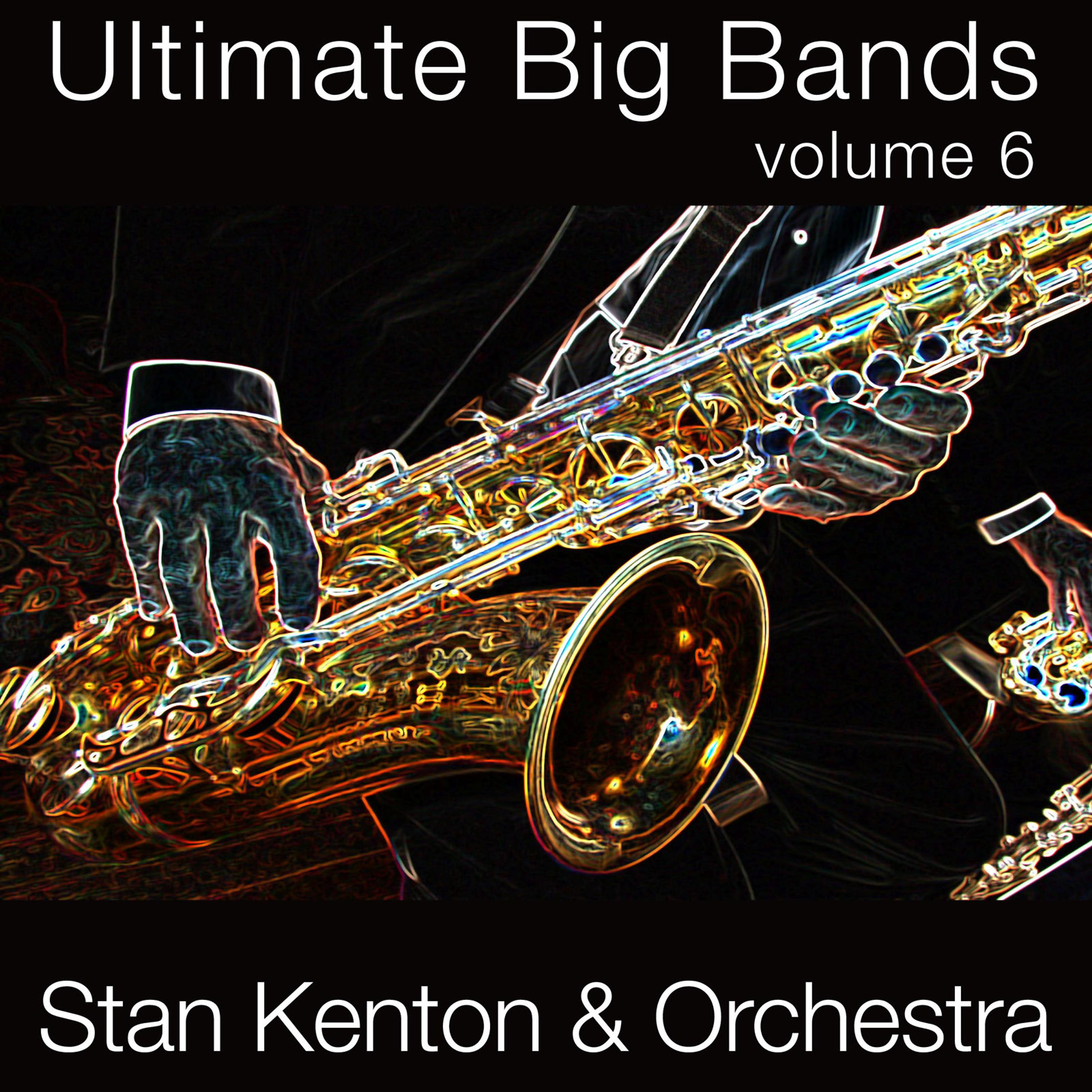 Постер альбома Utimate Big Bands-Stan Kenton & Orchestra-Vol. 6