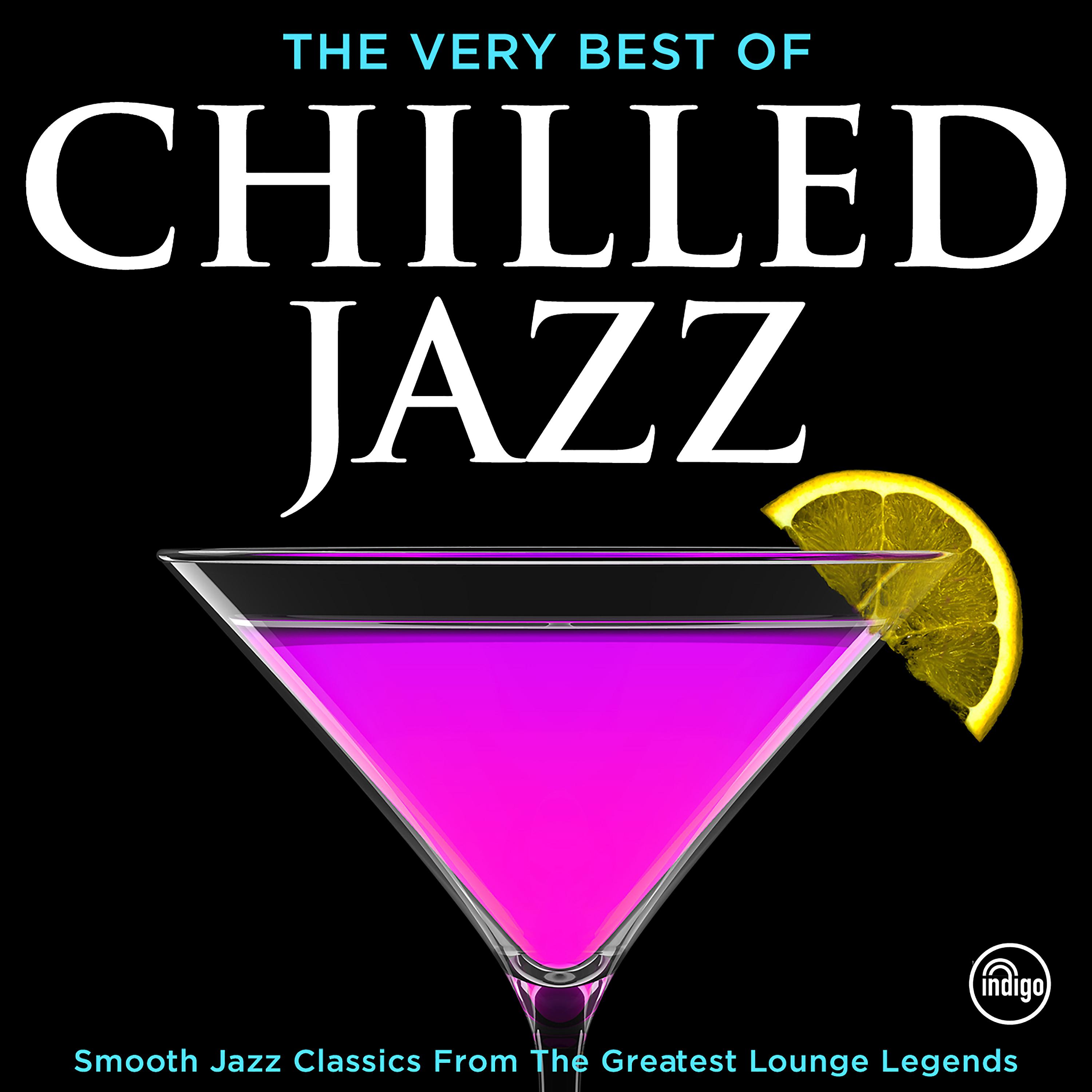 Постер альбома The Very Best of Chilled Jazz - Smooth Jazz Classics from Greatest Lounge Legends (Deluxe Dinner Party Edition)