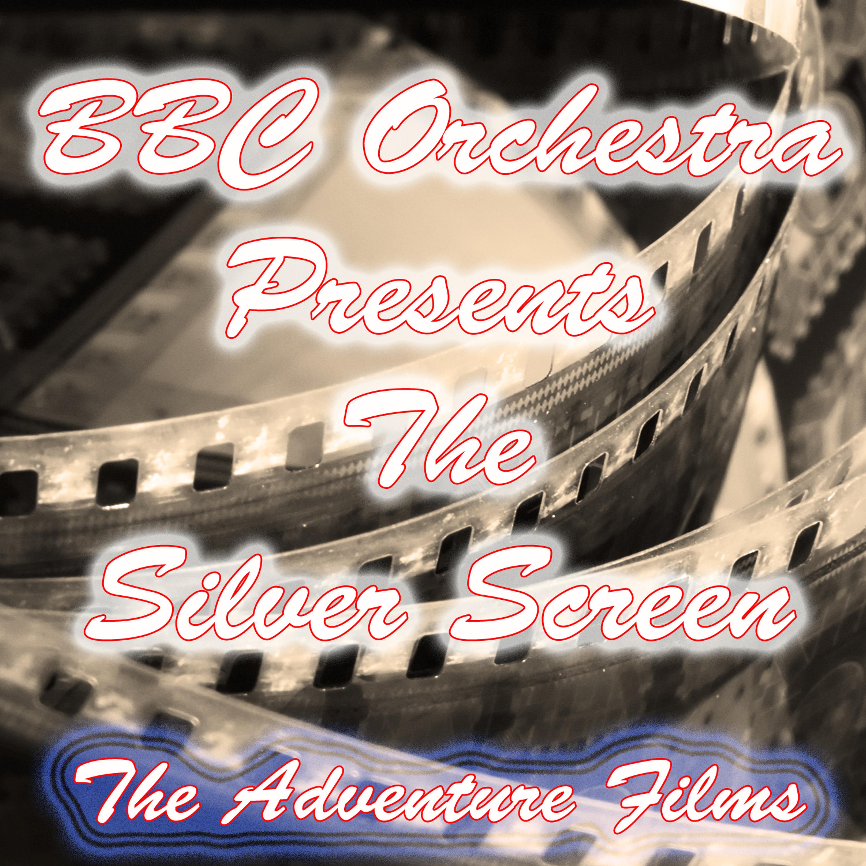 Постер альбома BBC Orchestra Presents the Silver Screen (The Adventure Films)