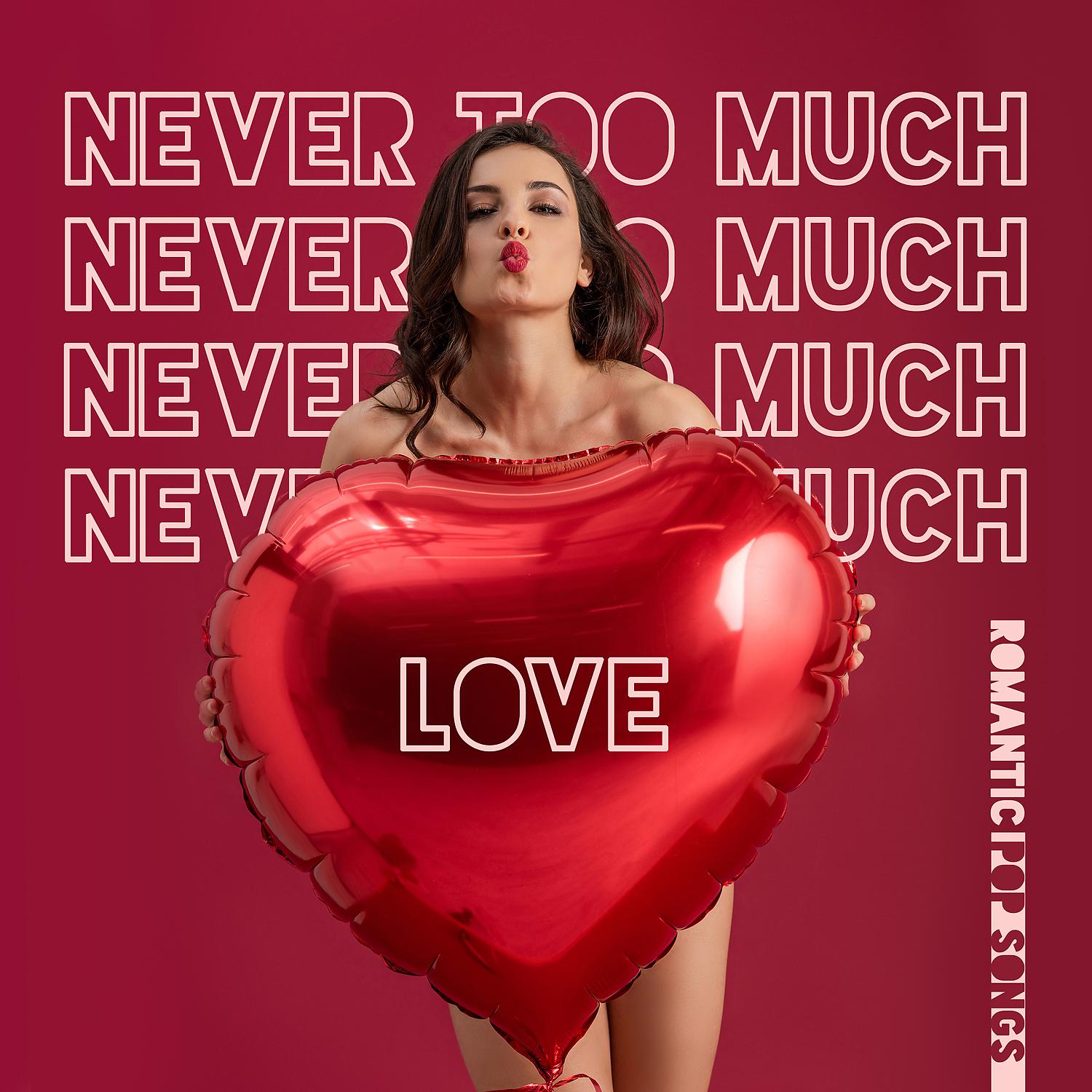Постер альбома Never Too Much Love – Romantic Pop Songs
