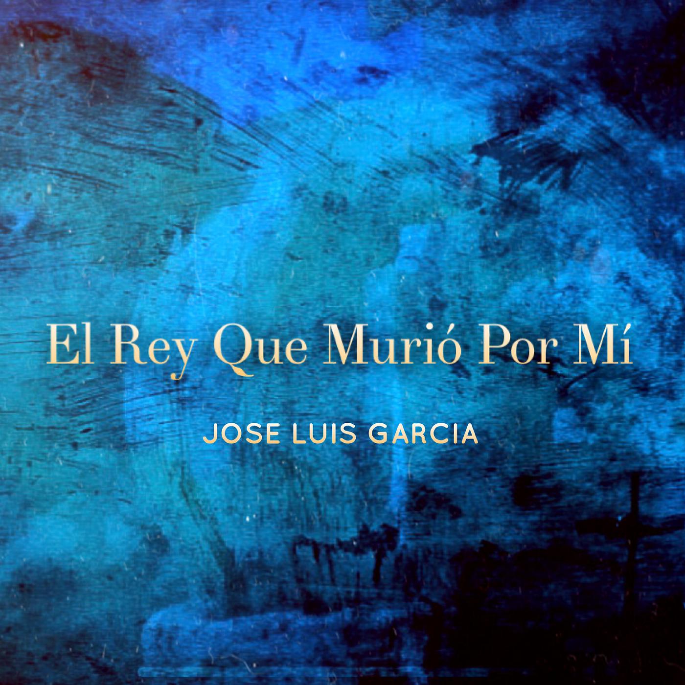 José Luis Garcia - El Rey Que Murio por Mi