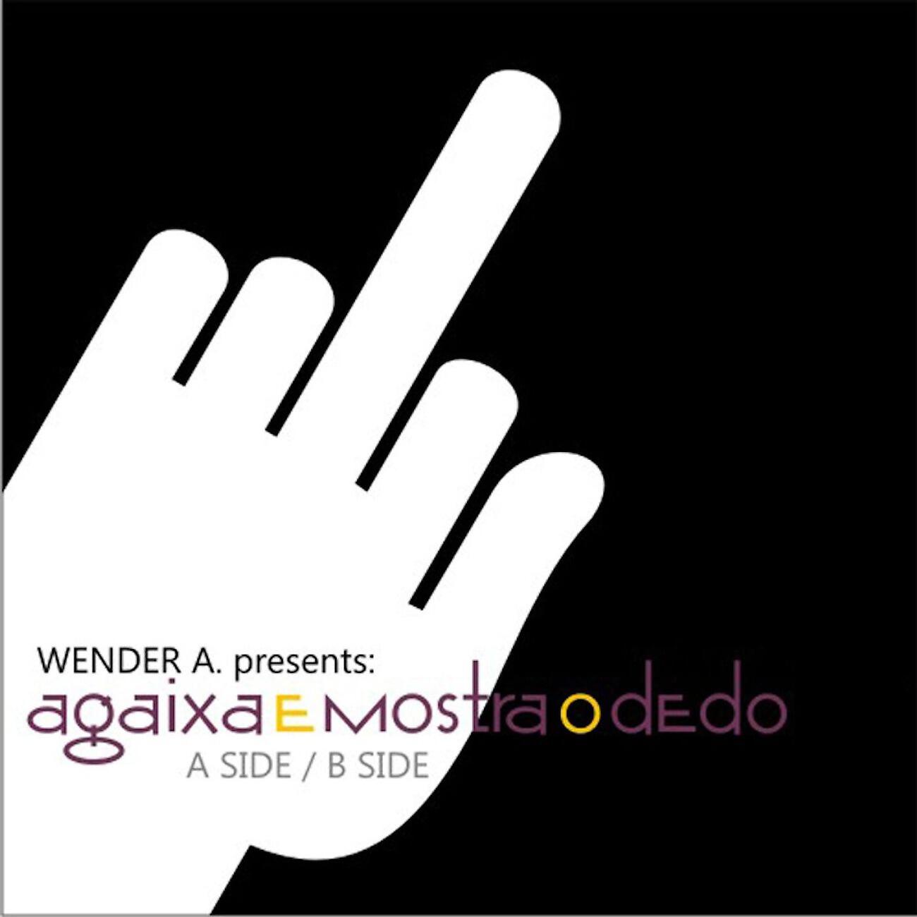 Wender A. - Agaixa e Mostra o Dedo (B Side)