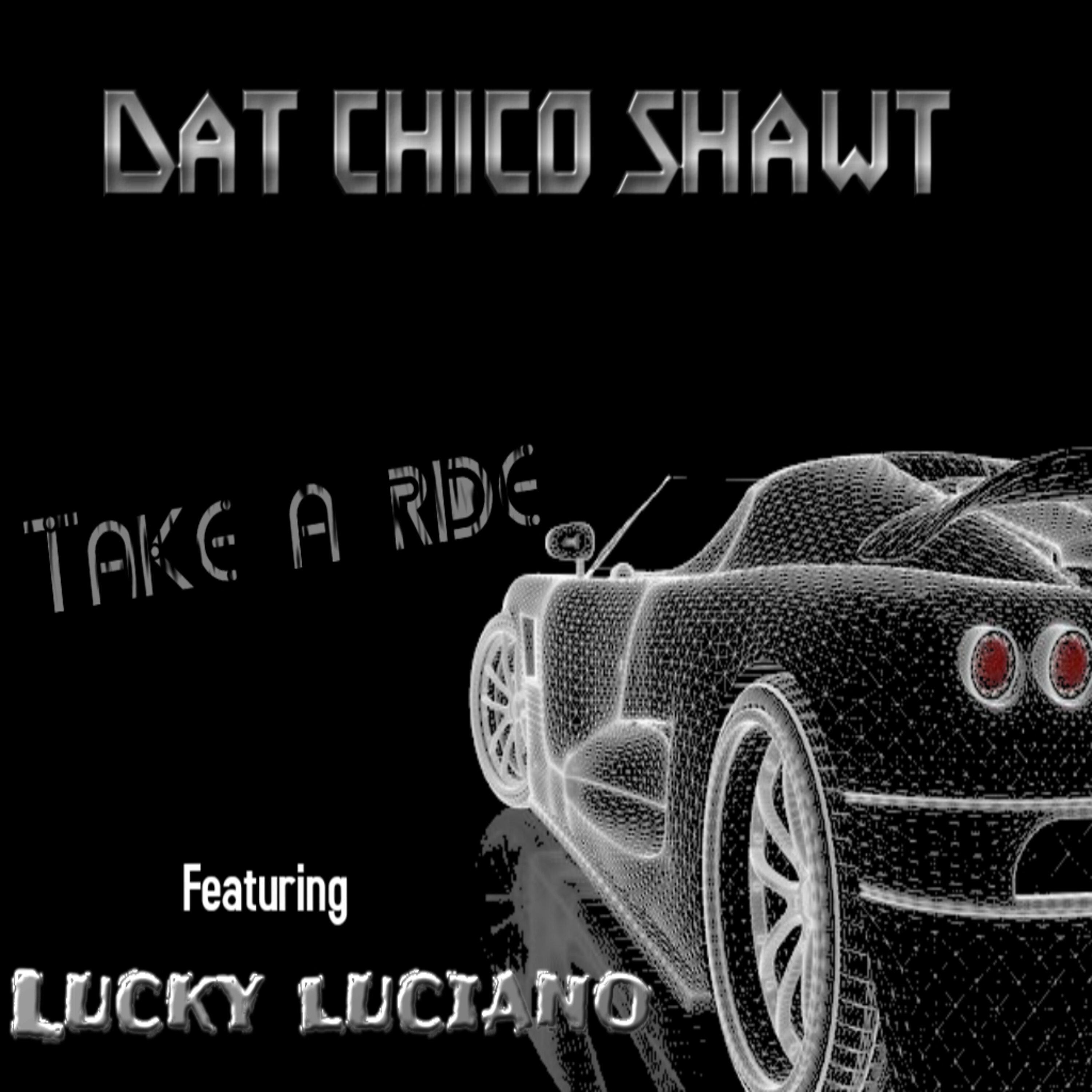 Dat Chico Shawt - Take A Ride (feat. Lucky Luciano)