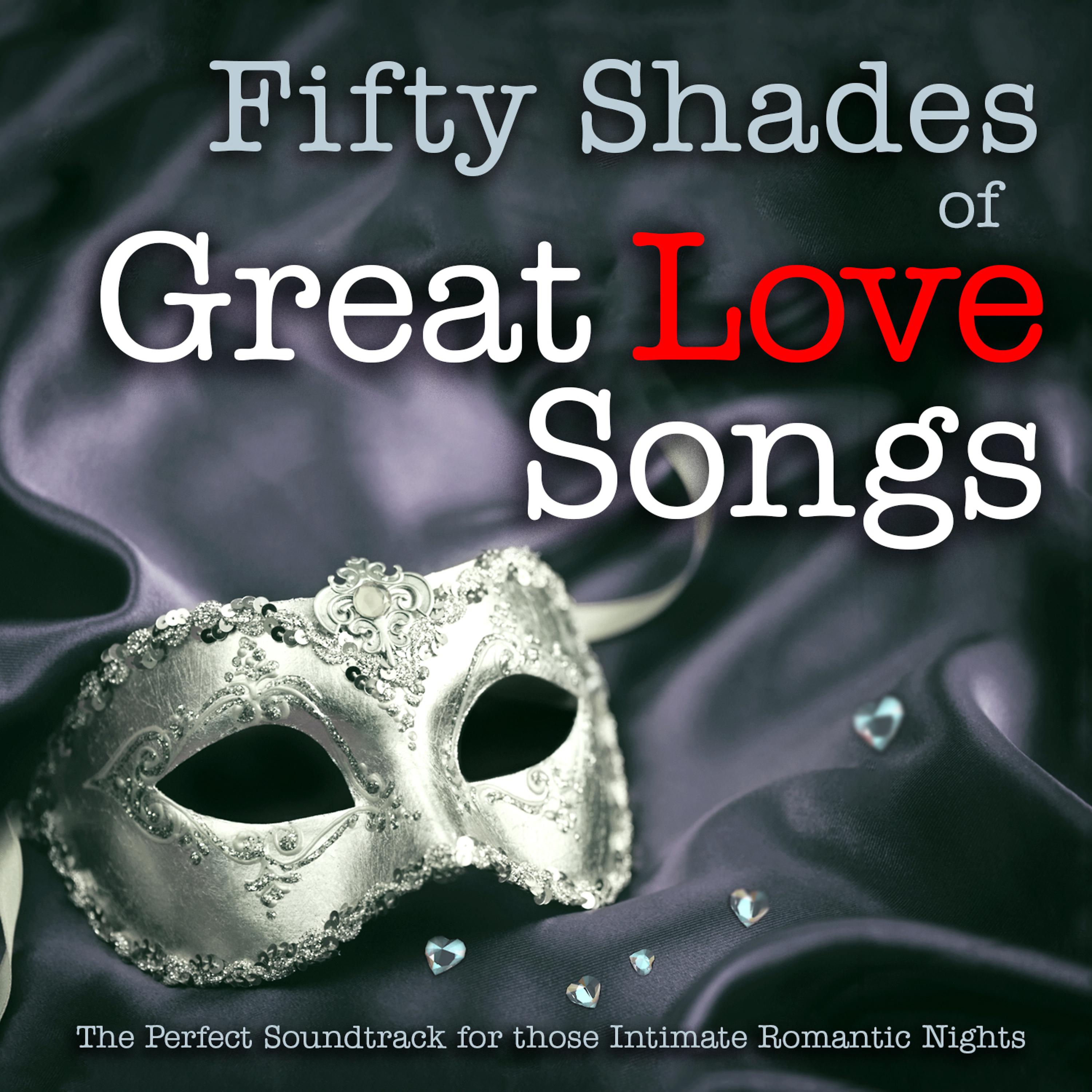 Постер альбома 50 Shades of Great Love Songs - The Perfect Soundtrack for Those Intimate Romantic Nights