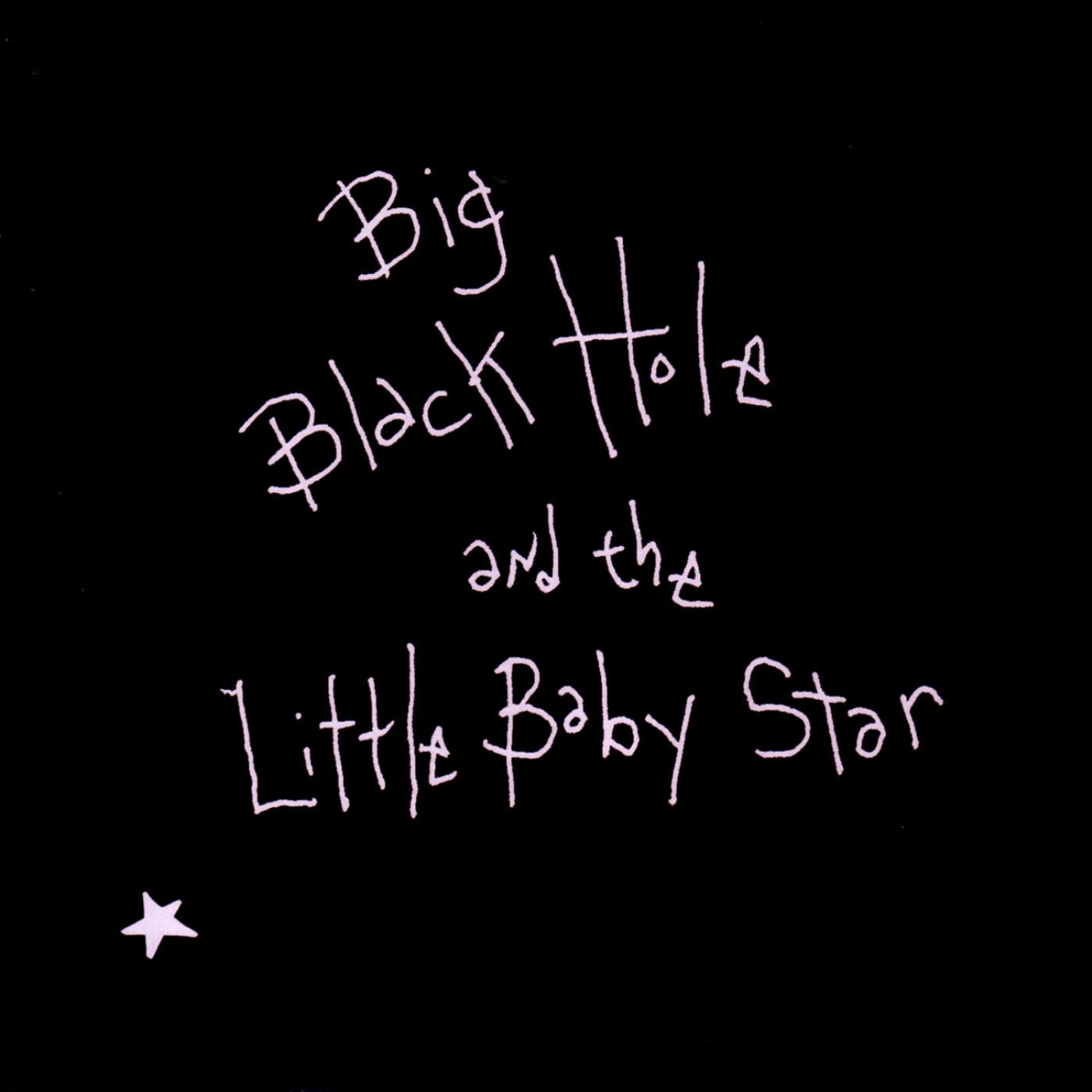 Постер альбома Big Black Hole And The Little Baby Star