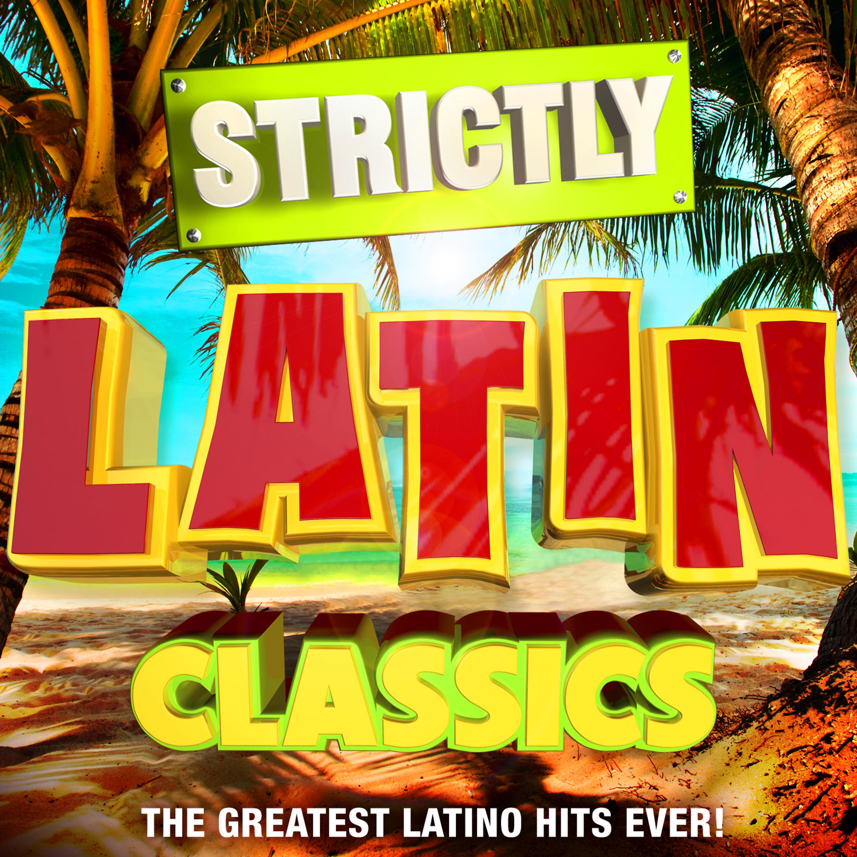 Постер альбома Strictly Latin Classics - The Greatest Latino Hits Ever!