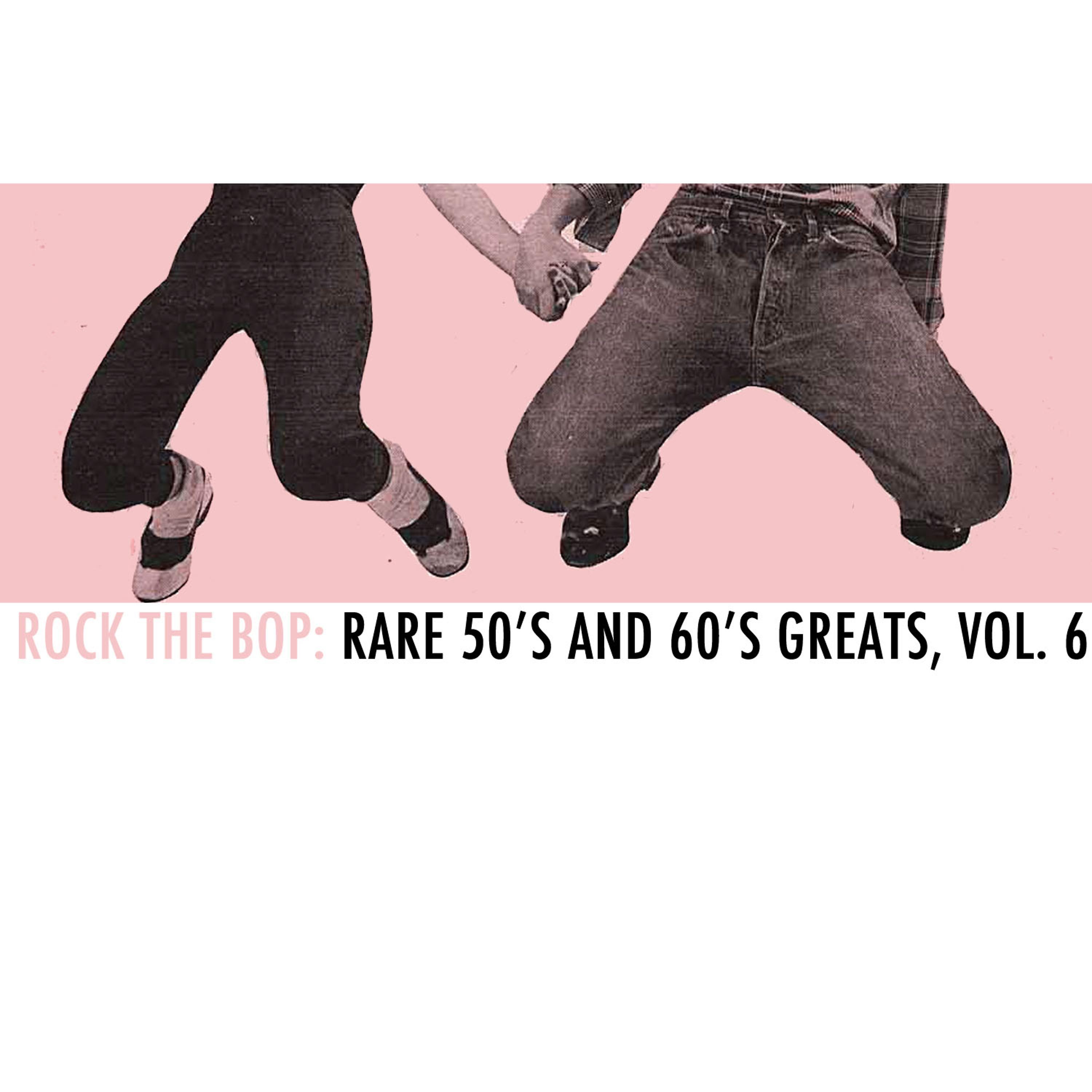 Постер альбома Rock the Bop: Rare 50s and 60s Greats, Vol. 6