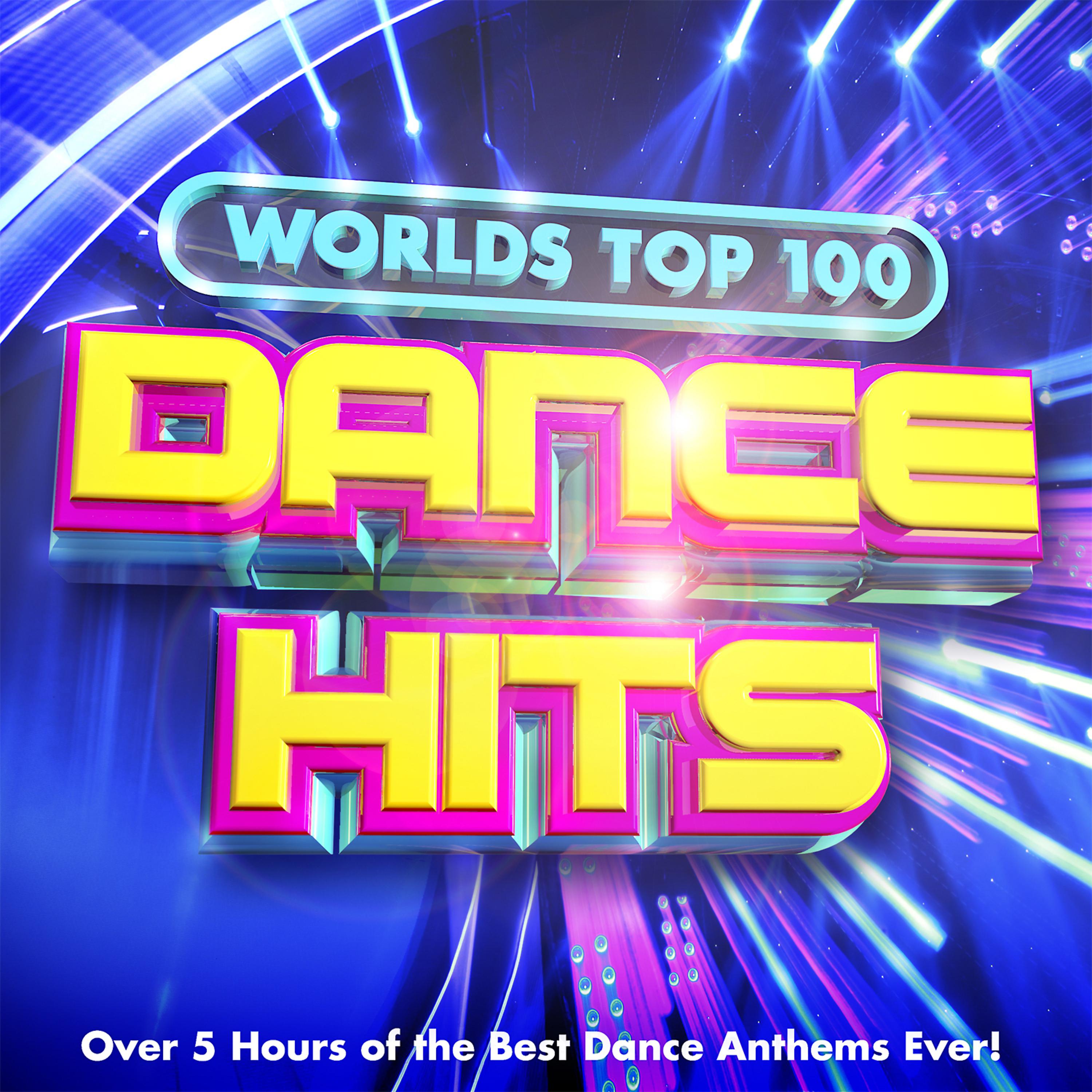 Постер альбома Worlds Top 100 Dance Hits - Over 5 Hours of the Best Dance Anthems Ever !