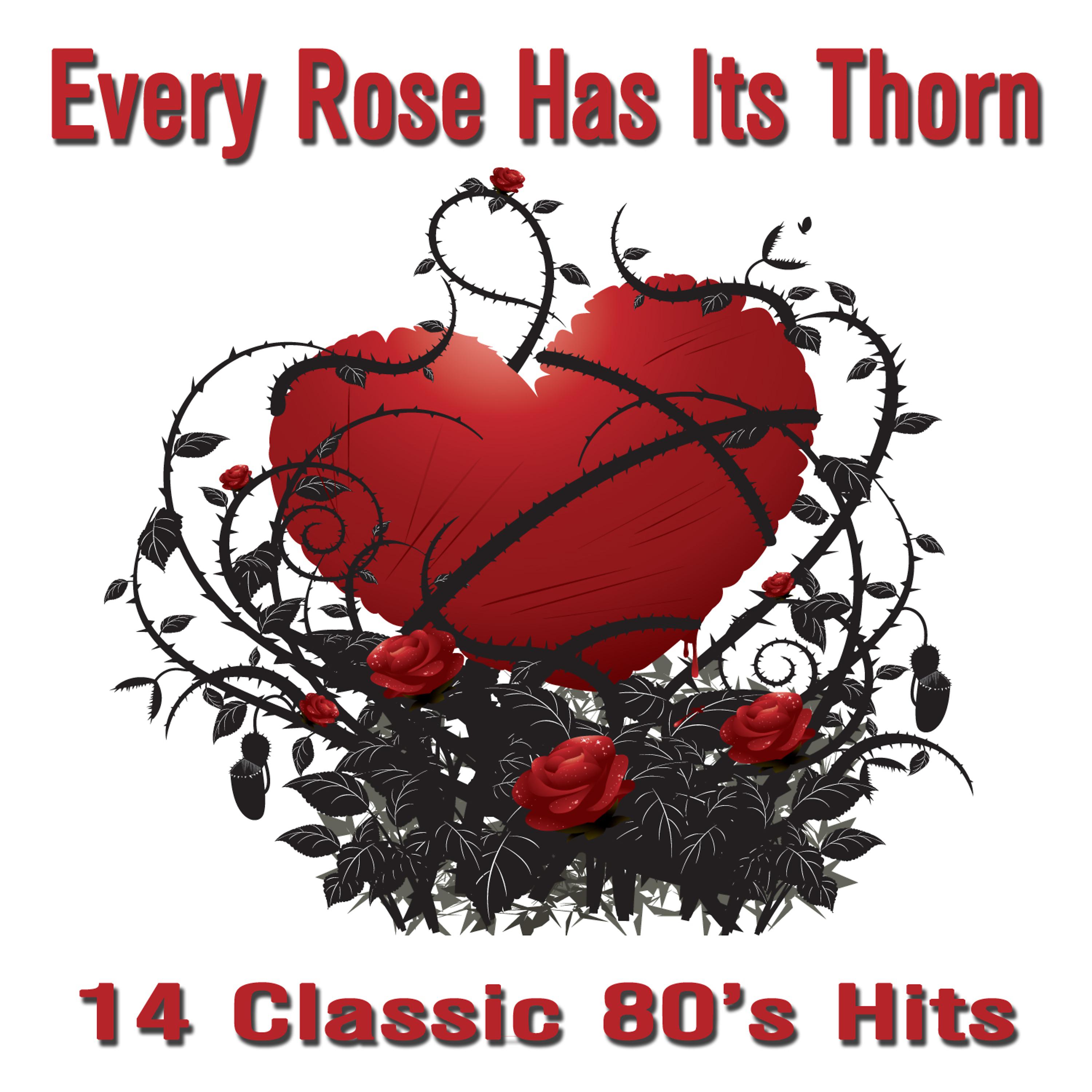 Постер альбома Every Rose Has It's Thorn: 14 Classic 80's Hits from Bret Michaels, Slash, Ronnie Dio, Lita Ford, Warrant, Asia, And Much More!