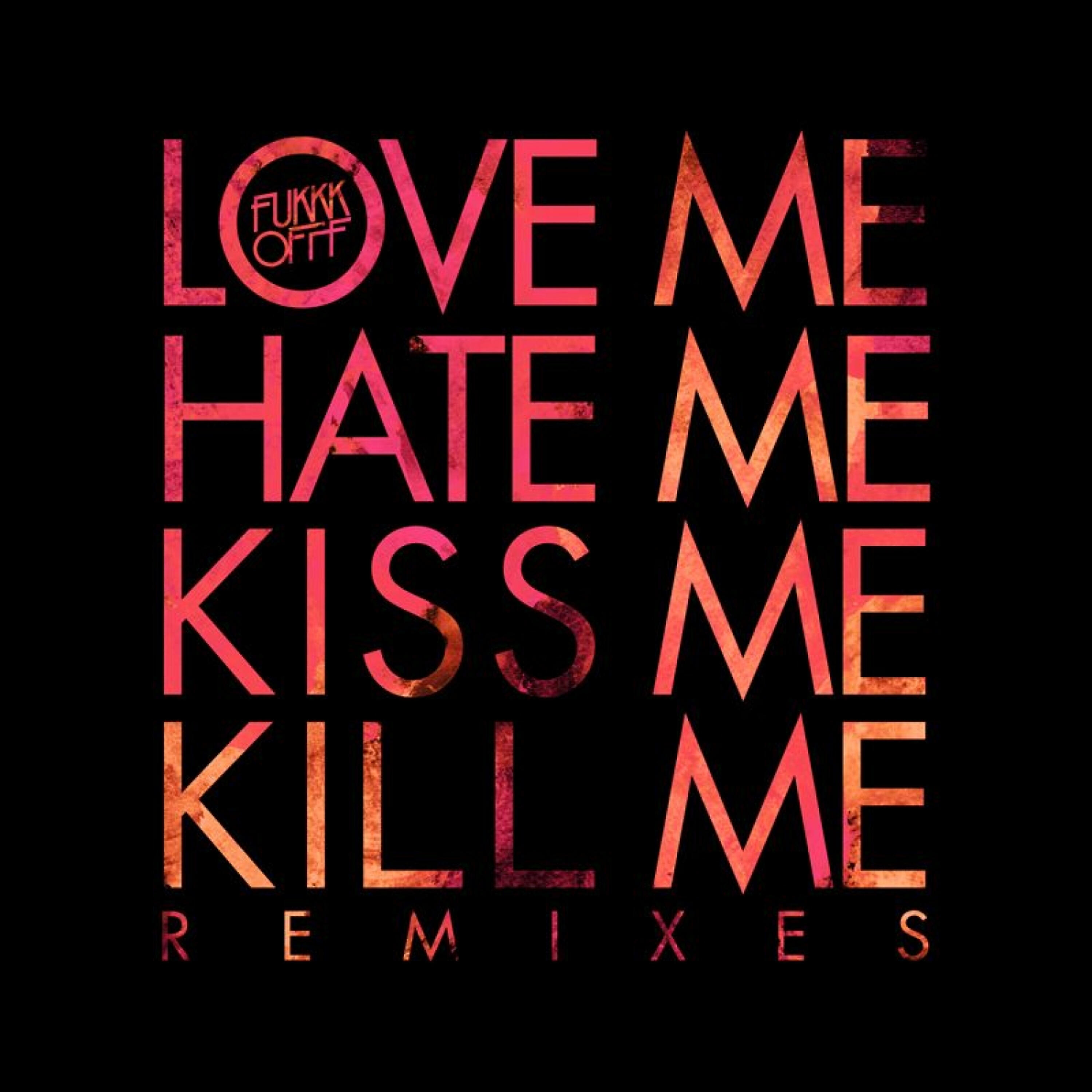 Fukkk Offf - Love Me Hate Kiss Me Kill Me-3 (Polymorphic Remix)