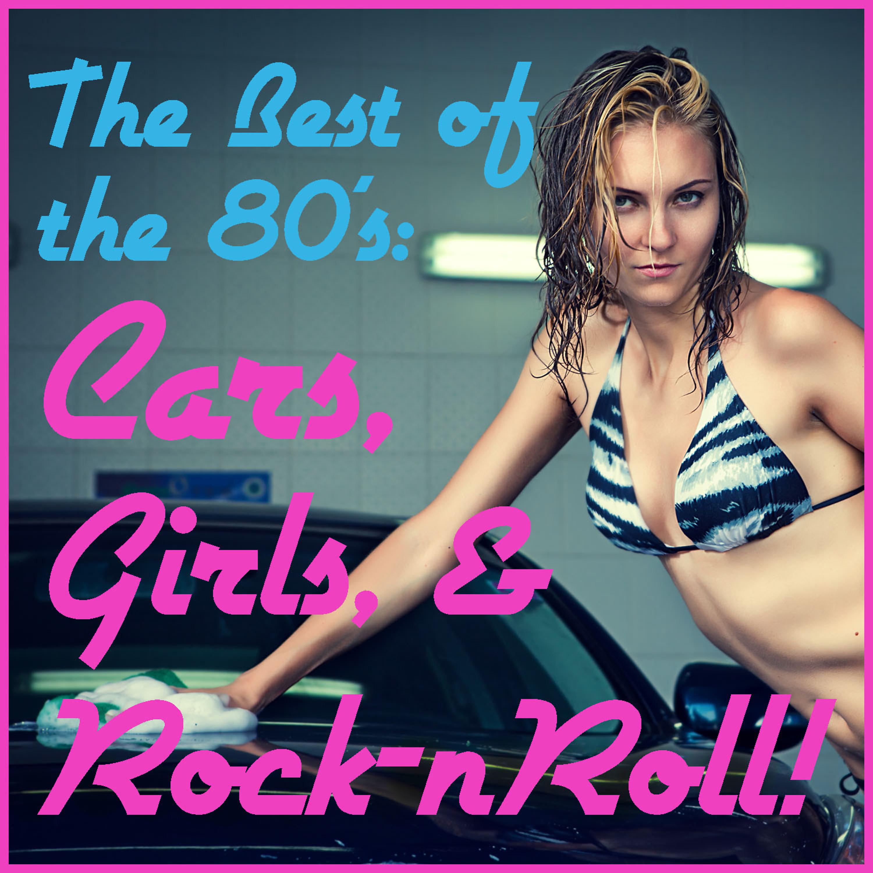 Постер альбома The Best of the 80's: Cars, Girls, And Rock-n-Roll! Featuring Songs Like Don't Stop Believin', Cherry Pie, Eye of the Tiger, We Built This City, Round & Round, More!