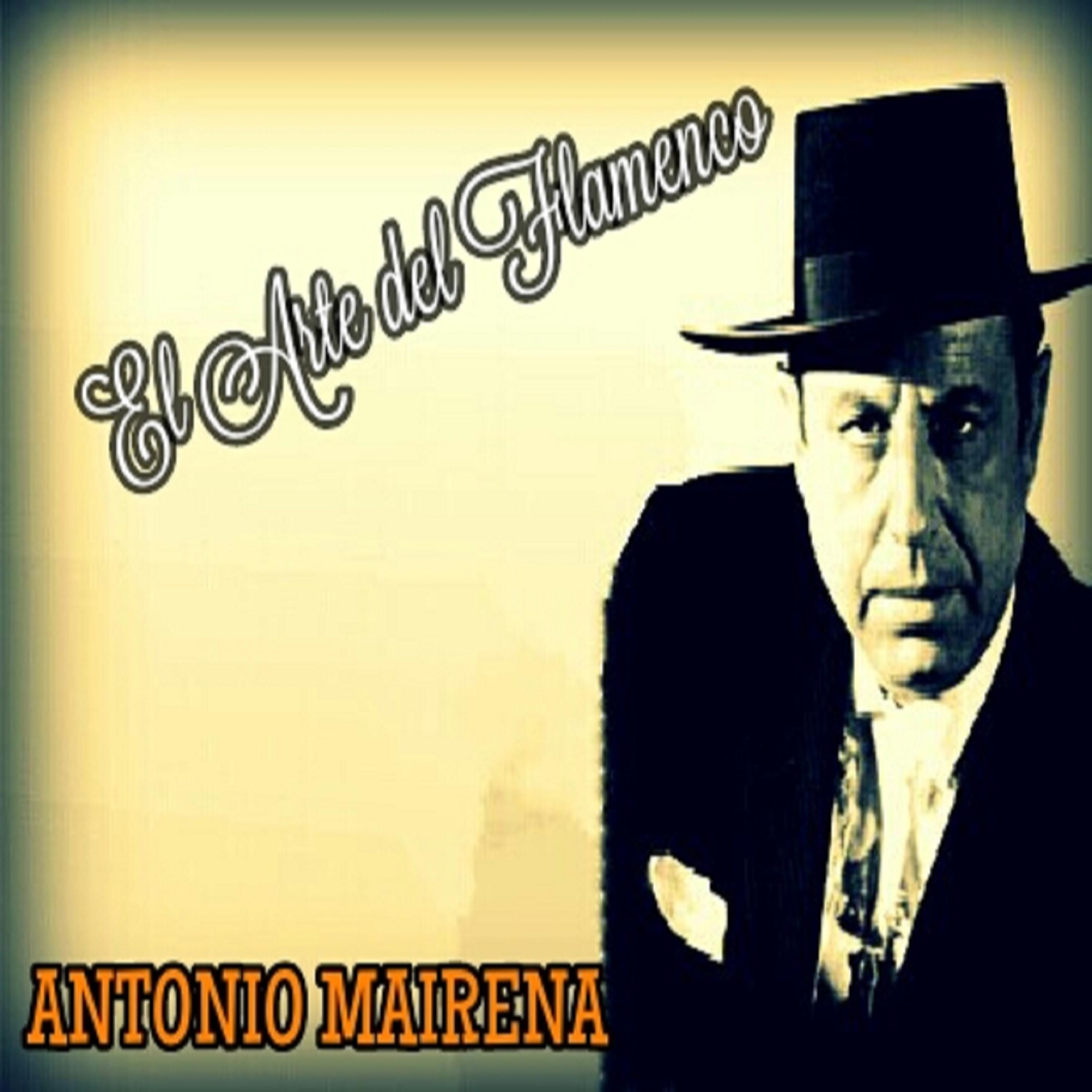 Постер альбома Antonio Mairena - El Arte del Flamenco