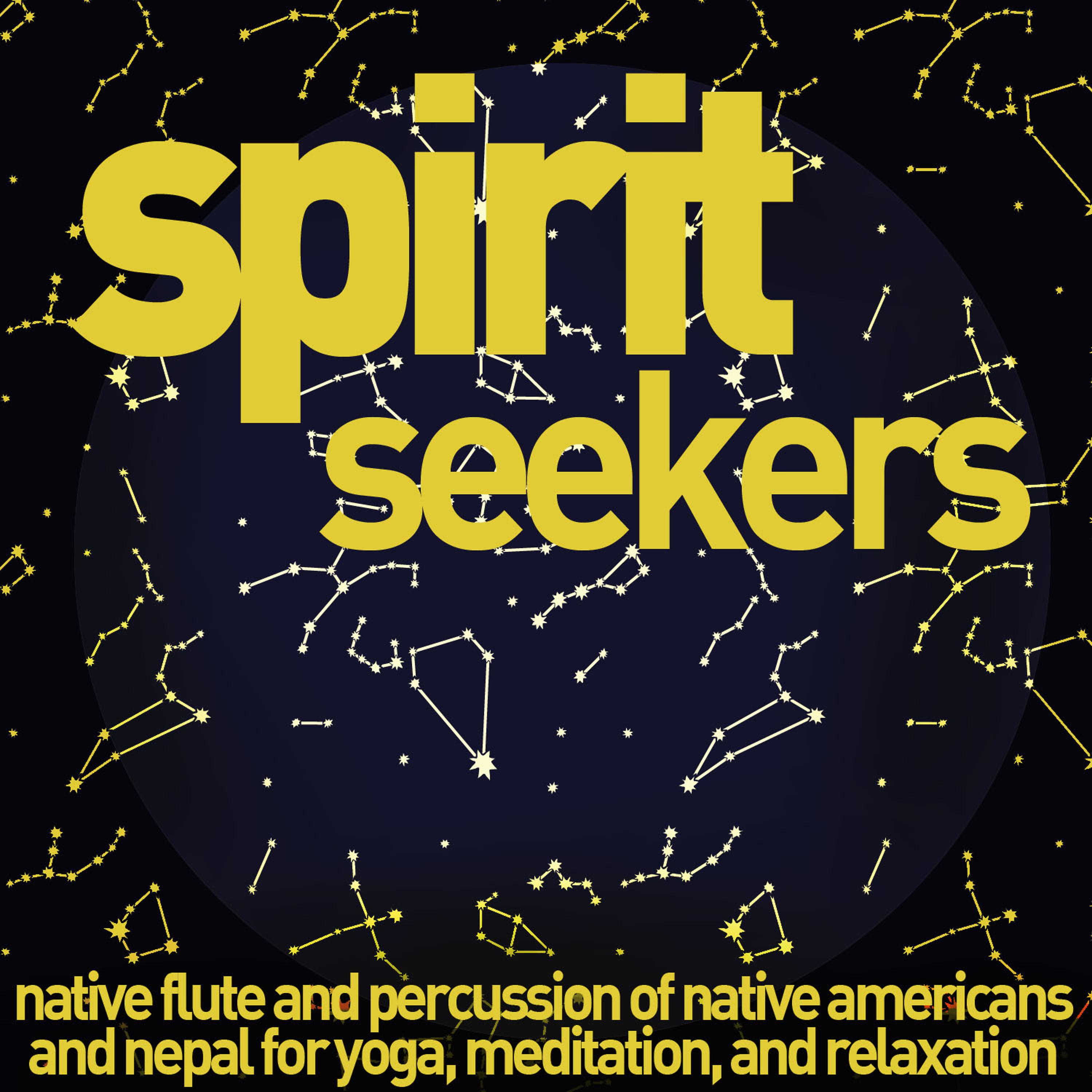 Постер альбома Spirit Seekers - Native Flute and Percussion of Native Americans and Nepal for Yoga, Meditation, And Relaxation.