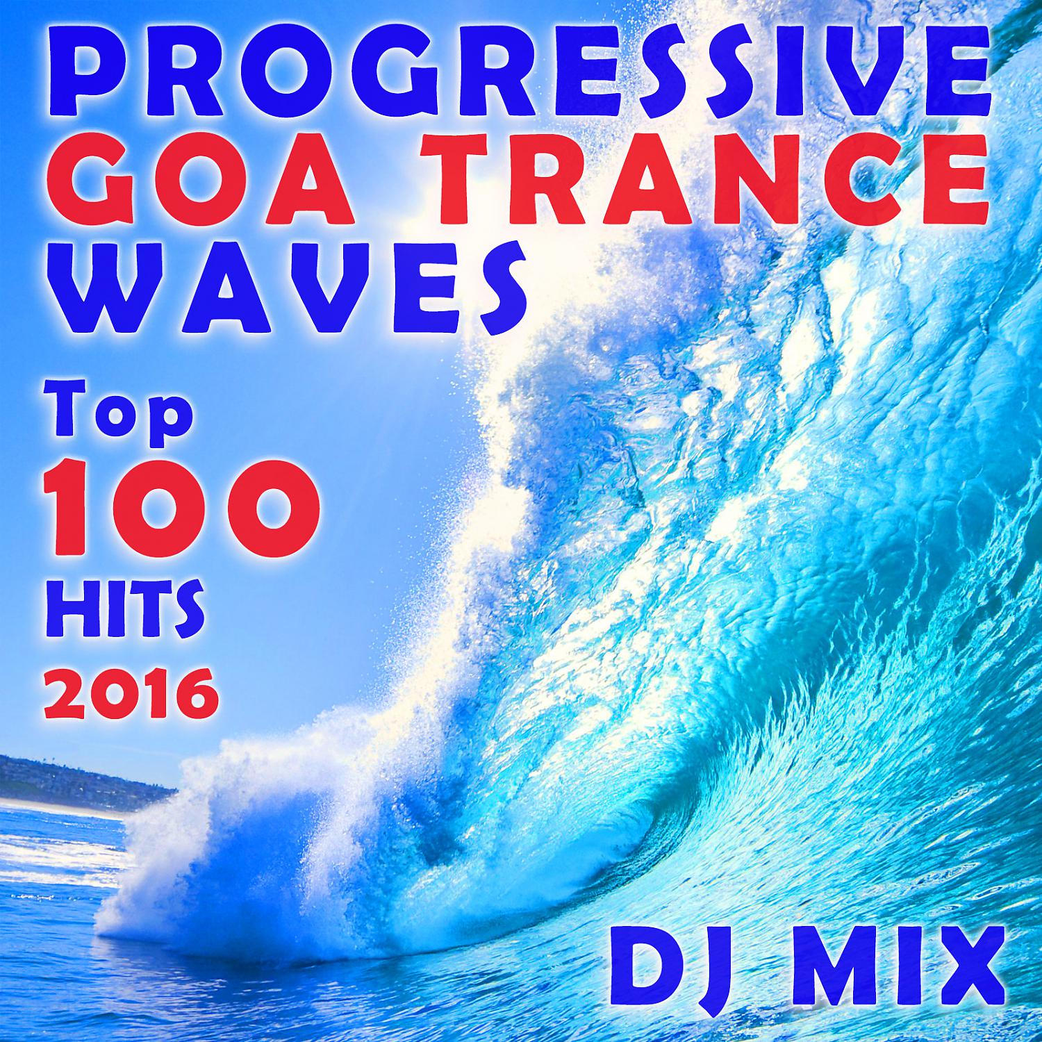 Постер альбома Progressive Goa Trance Waves Top 100 Hits 2016 DJ Mix