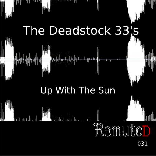 The Deadstock 33's - Up With the Sun (Tronik Youth Rmx)